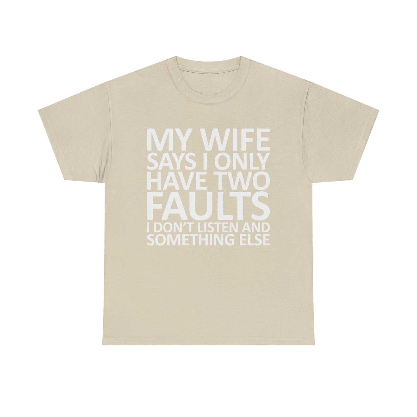 Funny Tee — “My Wife Says I Only Have Two Faults” Humorous Husband Shirt
