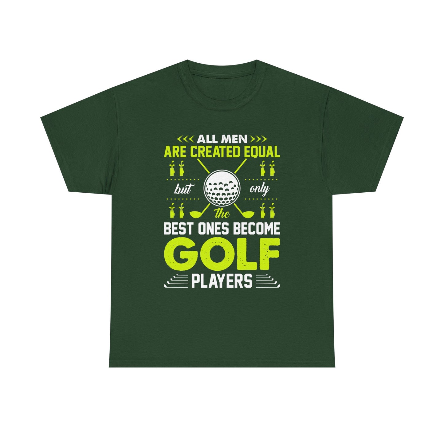 Golf Players T-Shirt – "All Men Are Created Equal But Only The Best Ones Become Golf Players" Sports Tee