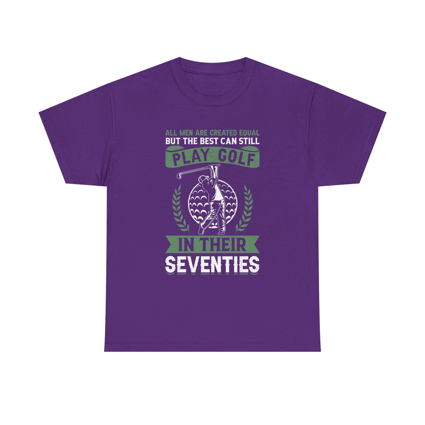 Golf Shirt - "All Men Are Created Equal But The Best Can Still Play Golf In Their Seventies" Tee
