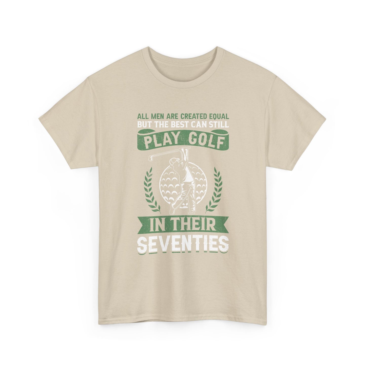Golf Shirt - "All Men Are Created Equal But The Best Can Still Play Golf In Their Seventies" Tee