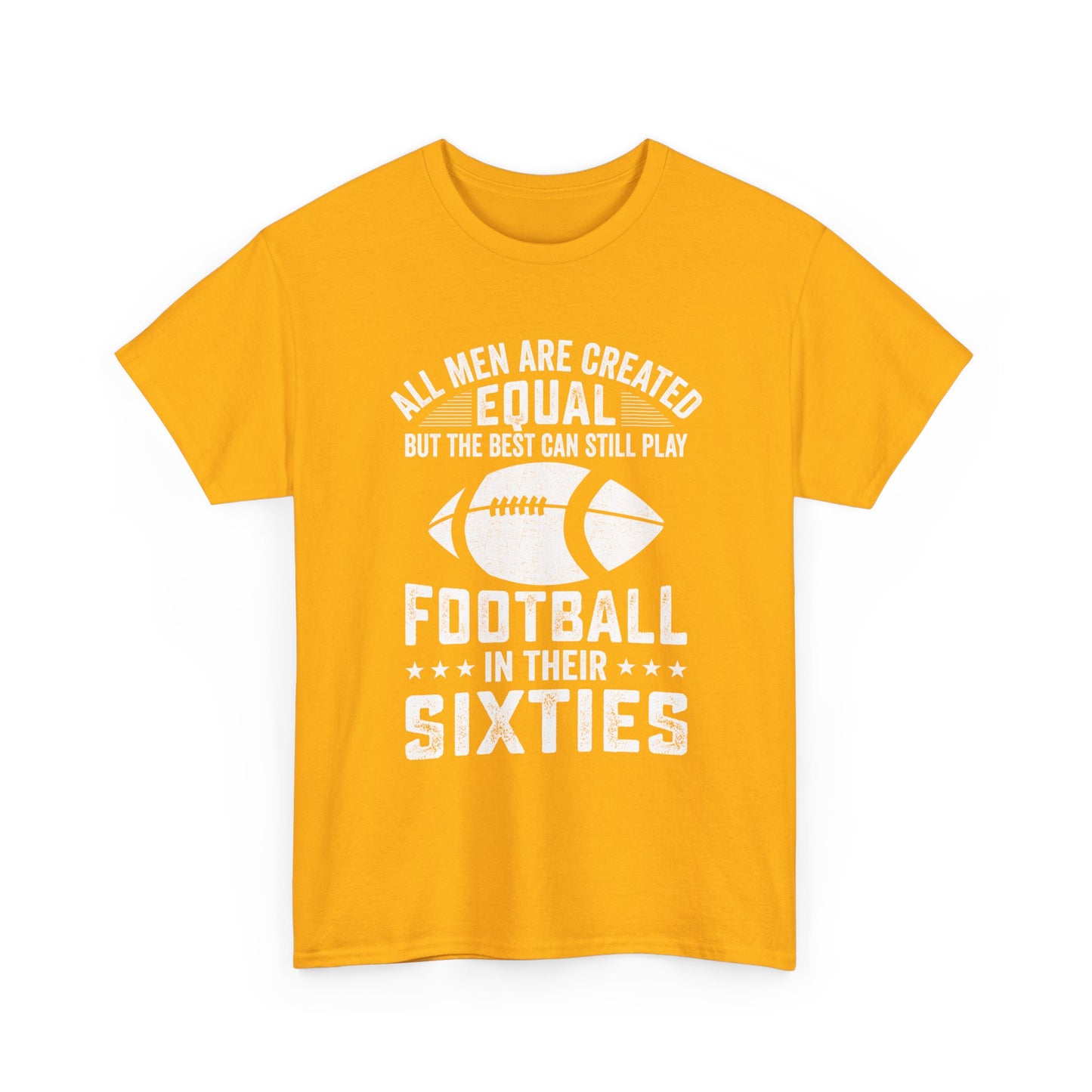 Football in Their Sixties T-Shirt — 'All Men Are Created Equal But The Best Can Still Play Football in Their Sixties' Vintage Dad Tee