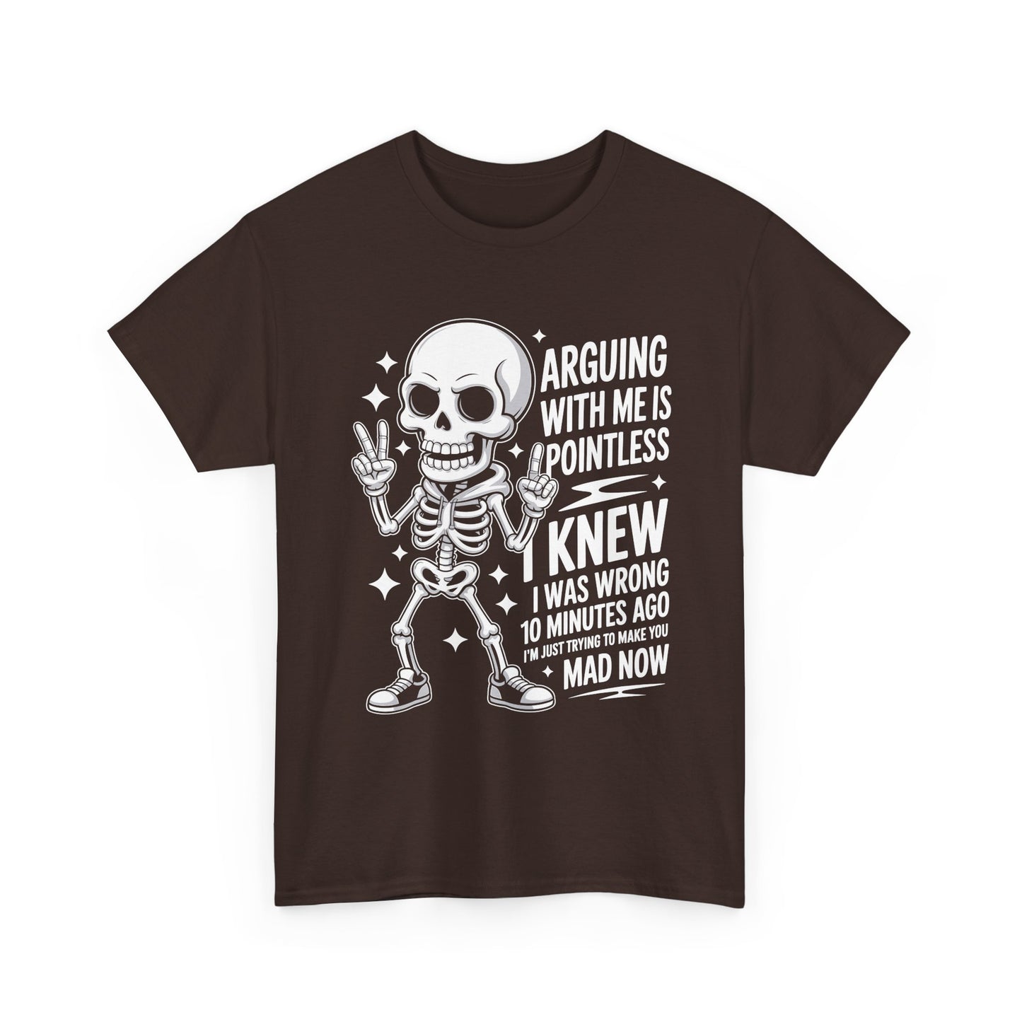Funny Skeleton T‑Shirt — “Arguing With Me Is Pointless, I Knew I Was Wrong 10 Minutes Ago”