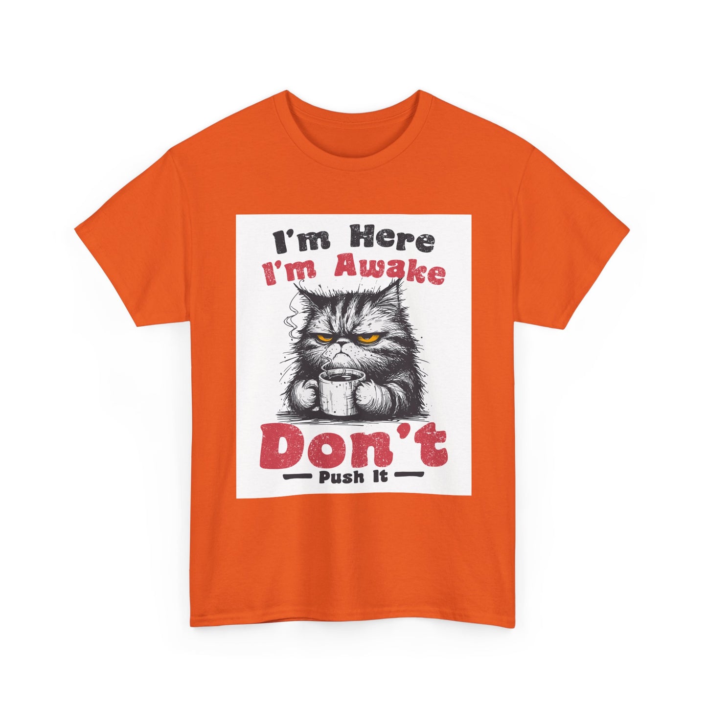 Funny Cat T-Shirt "I'm Here I'm Awake Don’t Push It" - Grumpy Cat Graphic Tee