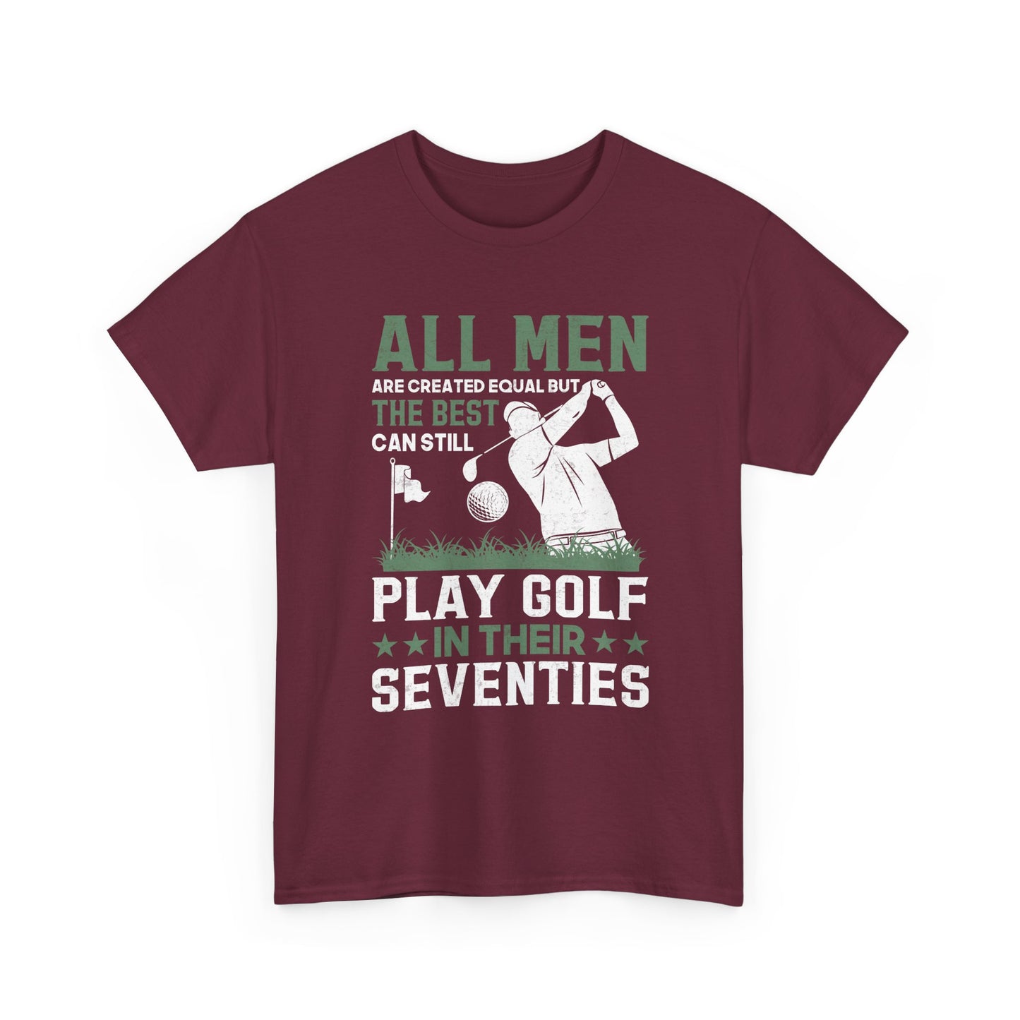Golf Shirt for Men 70s: "All Men Are Created Equal But The Best Can Still Play Golf In Their Seventies" Tee