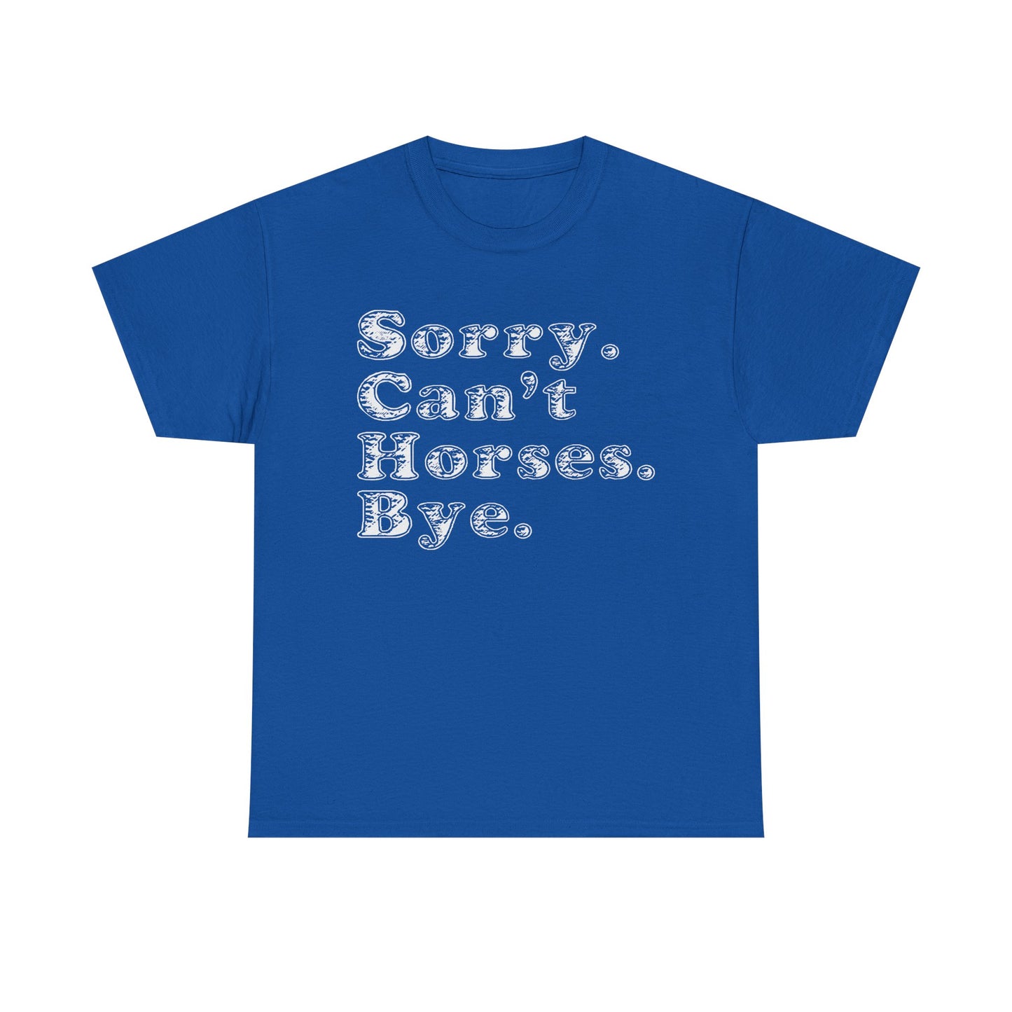 Sorry. Can't Horses. Bye. Tee — Funny Equestrian Graphic T-Shirt