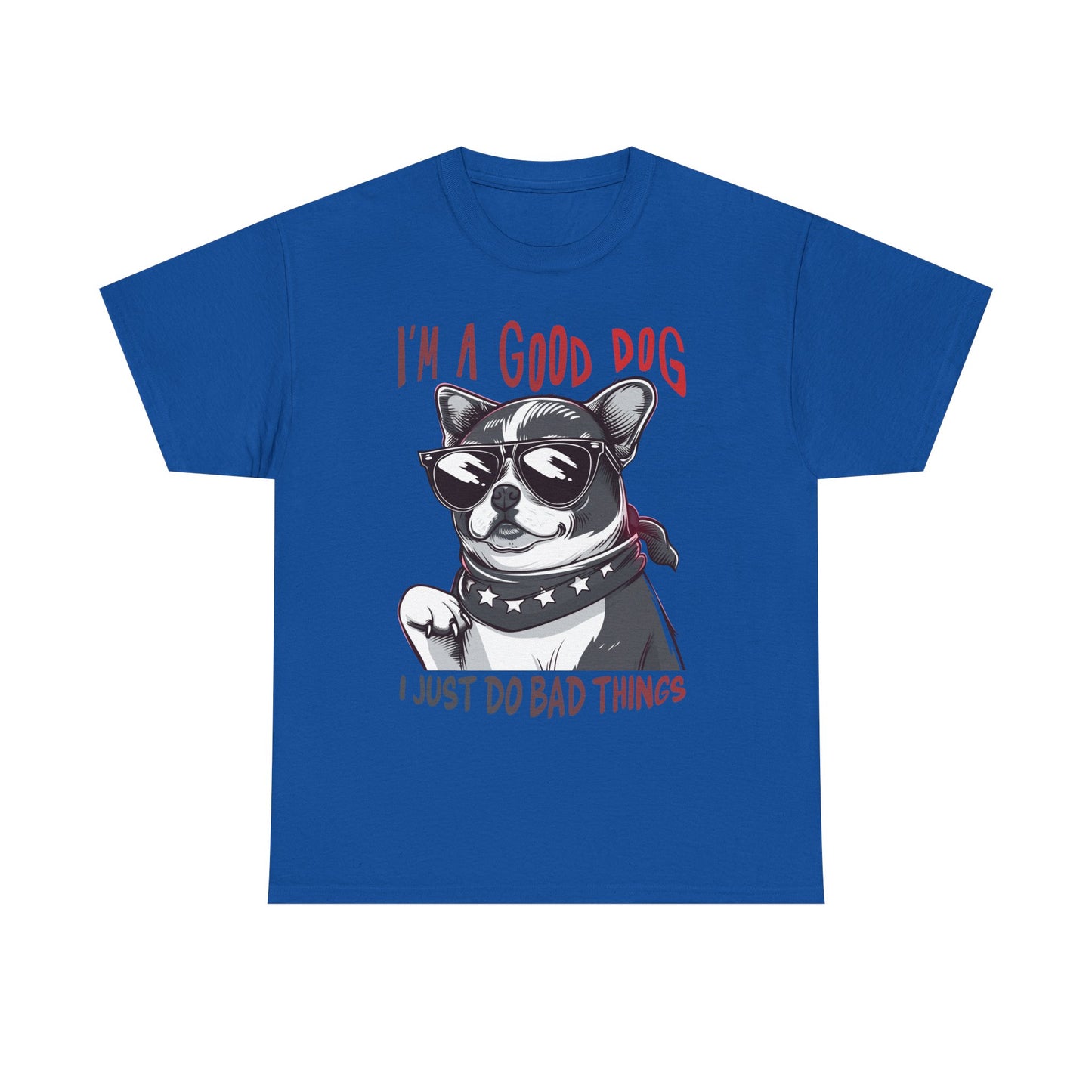 I’m A Good Dog I Just Do Bad Things T-Shirt