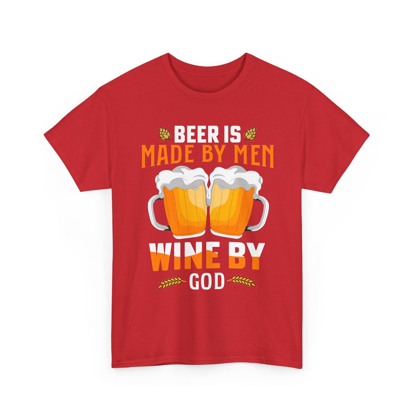 Beer Is Made By Men, Wine By God T-Shirt
