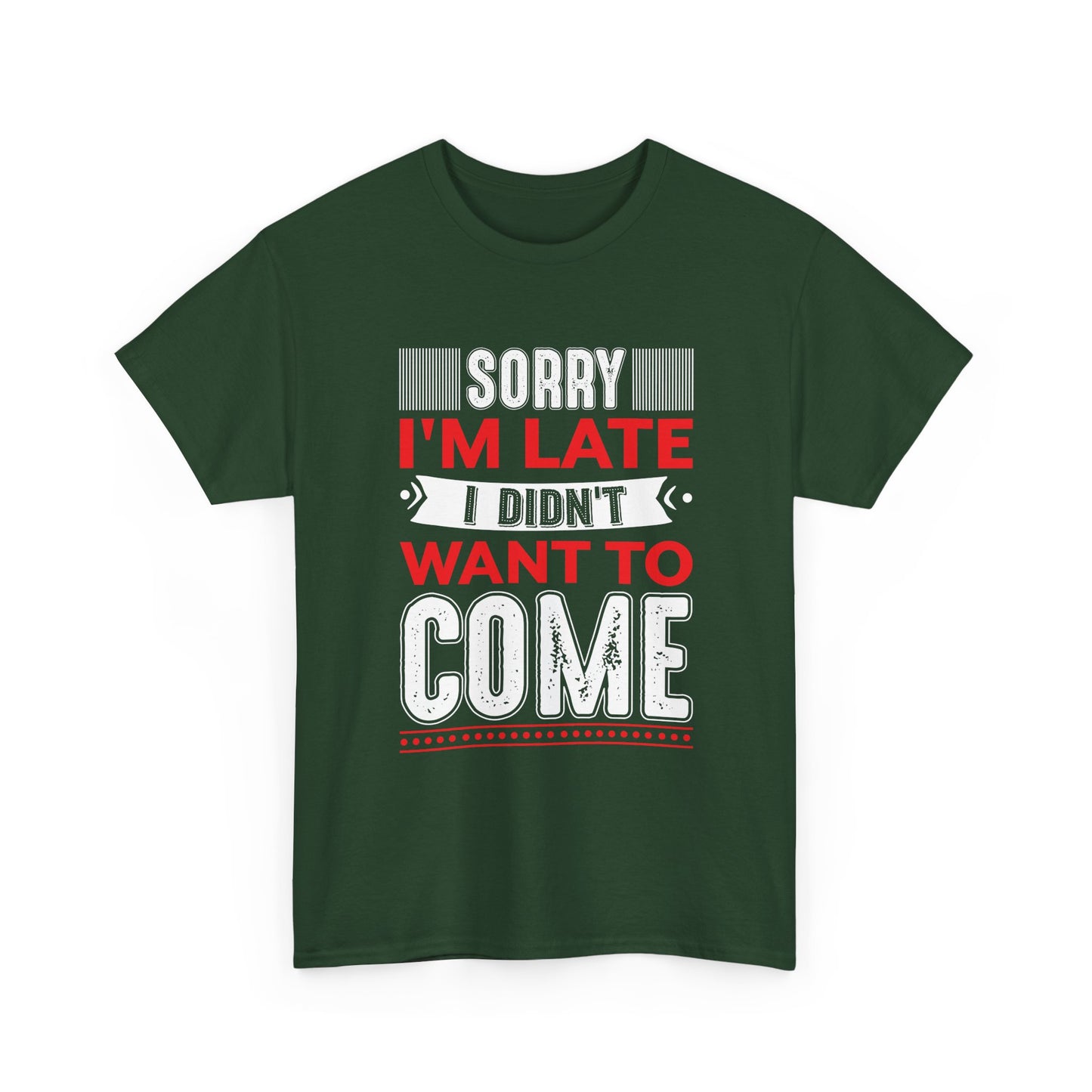 Sorry I’m Late I Didn’t Want to Come T-Shirt