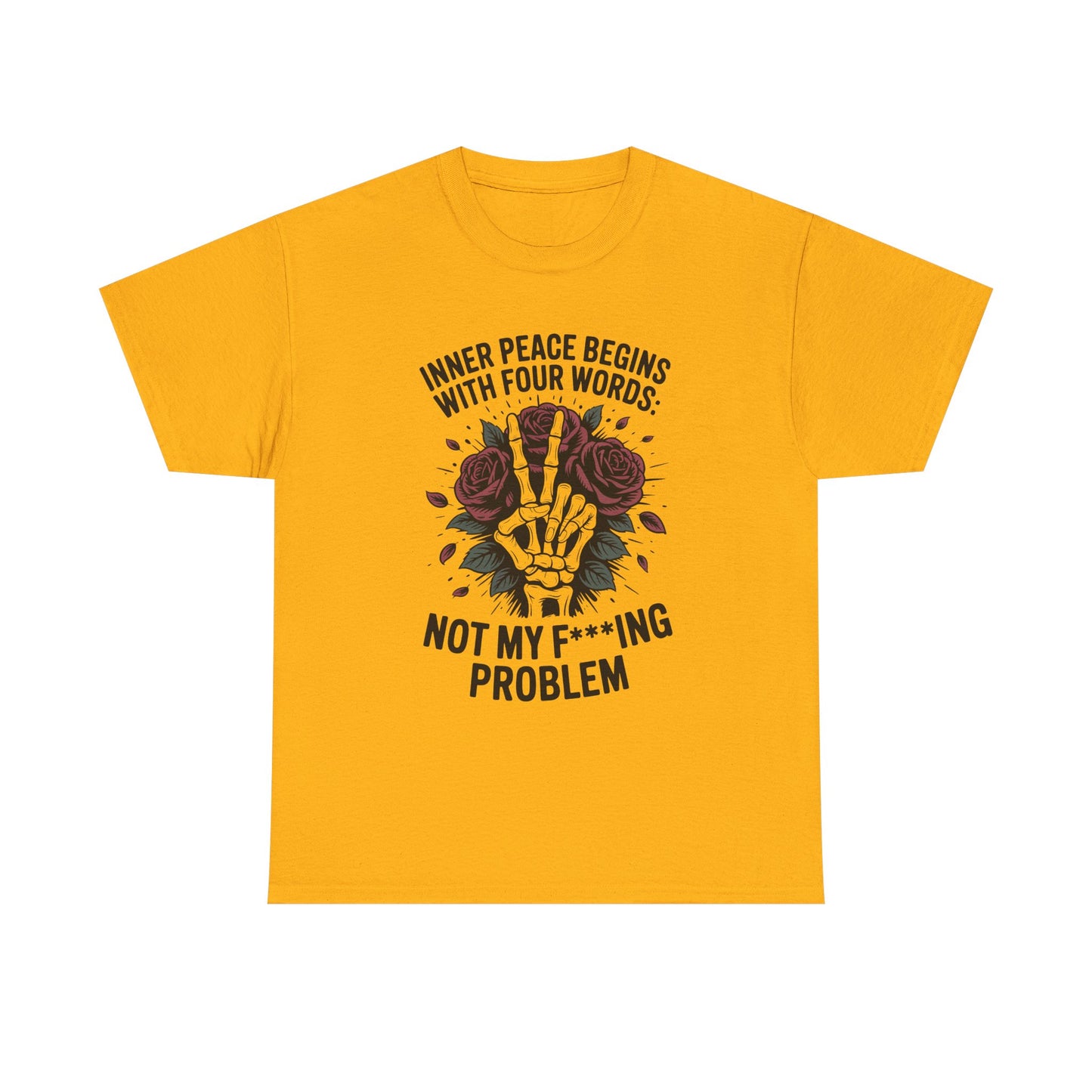 Graphic Tee — "Inner Peace Begins With Four Words: Not My F***ing Problem" Skeleton & Rose T-Shirt