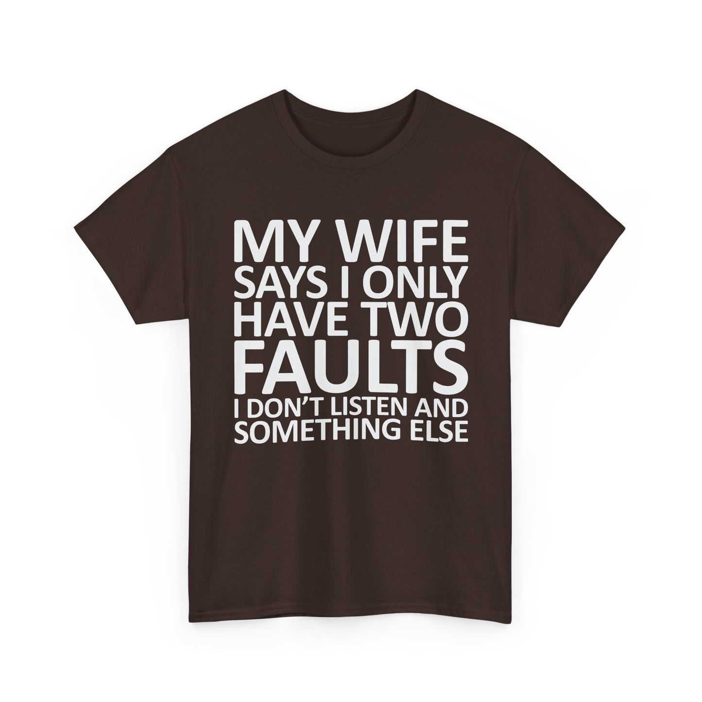 Funny Tee — “My Wife Says I Only Have Two Faults” Humorous Husband Shirt