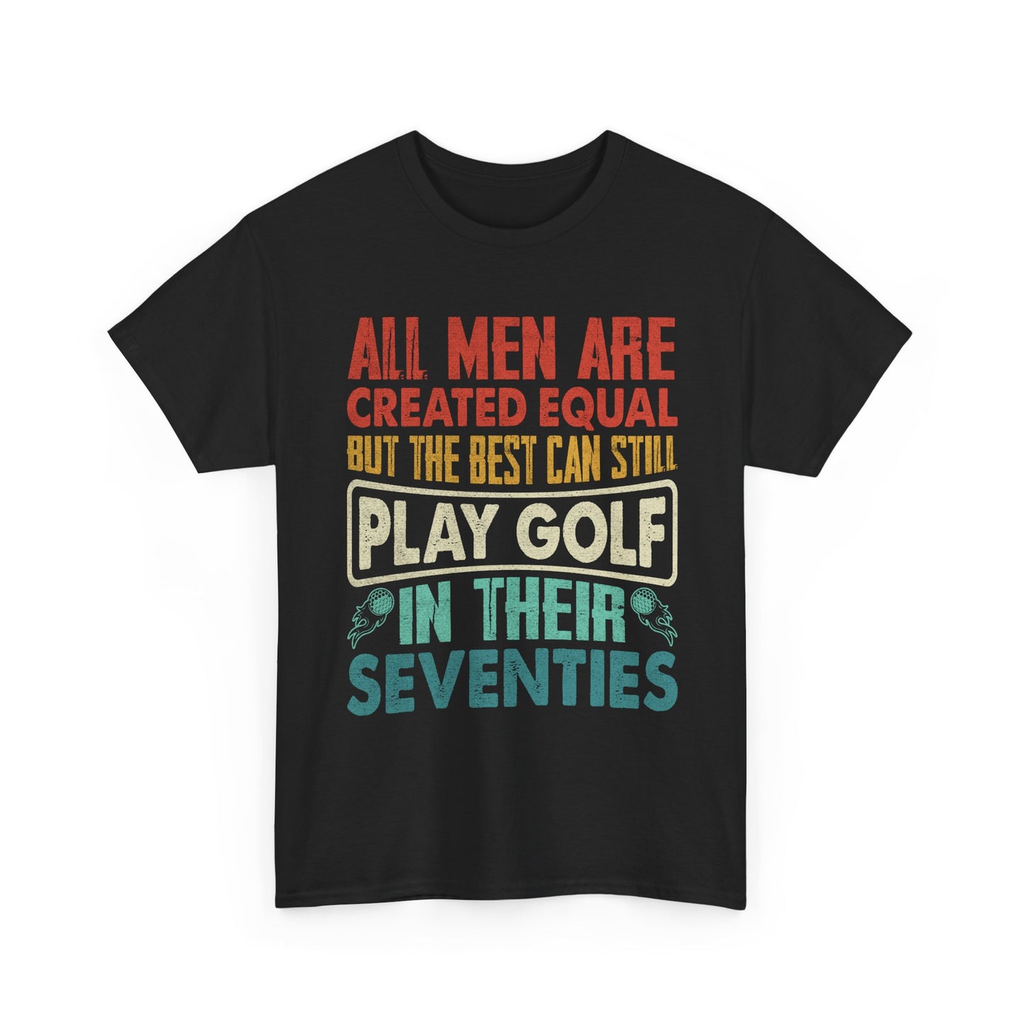 Golf T-Shirt - "All Men Are Created Equal But The Best Can Still Play Golf In Their Seventies" Vintage Style