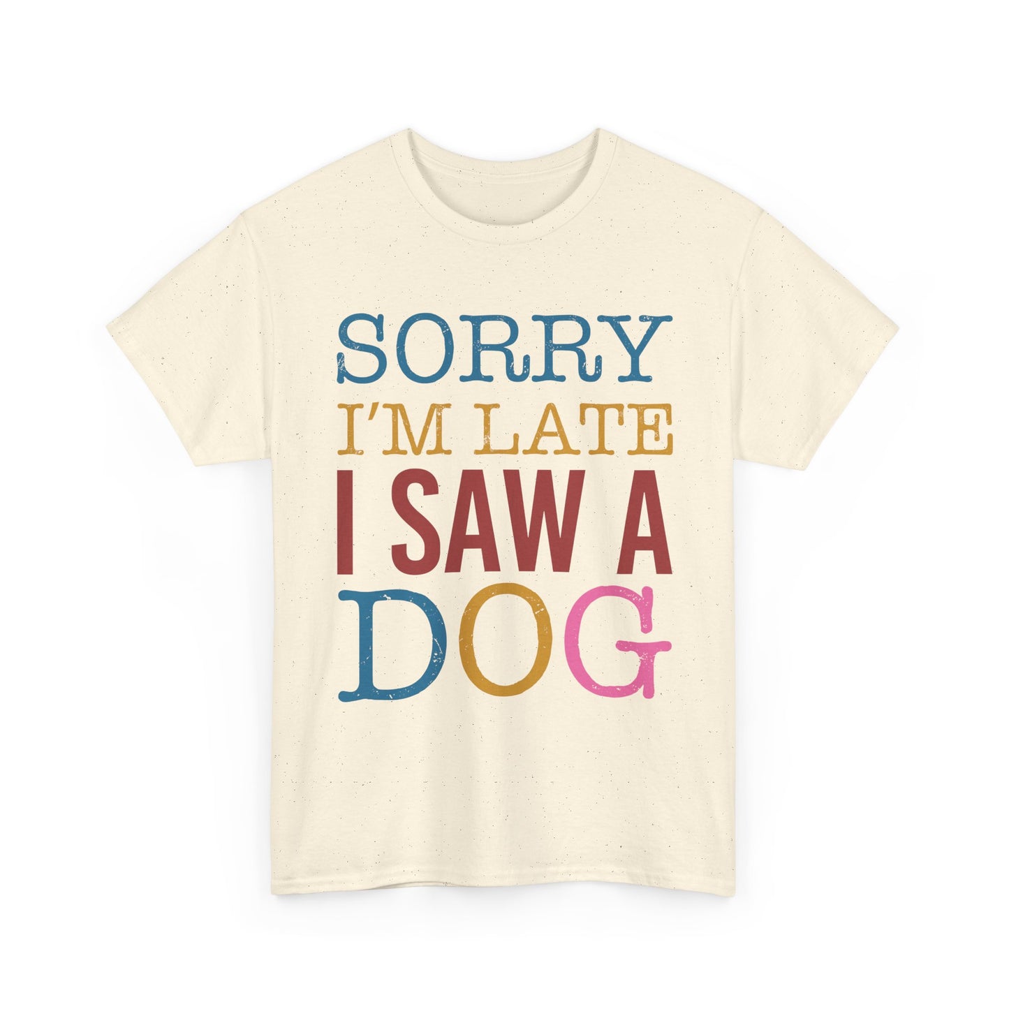 Sorry I’m Late I Saw a Dog T-Shirt