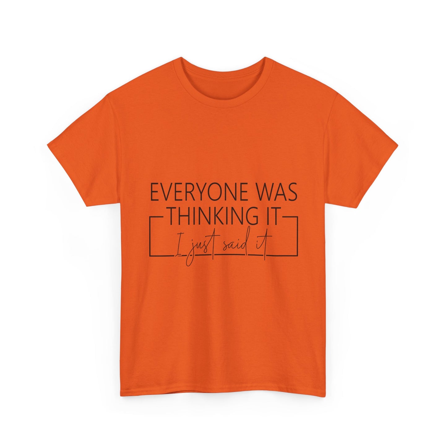 T-Shirt — "Everyone Was Thinking It, I Just Said It" Minimalist Graphic Tee