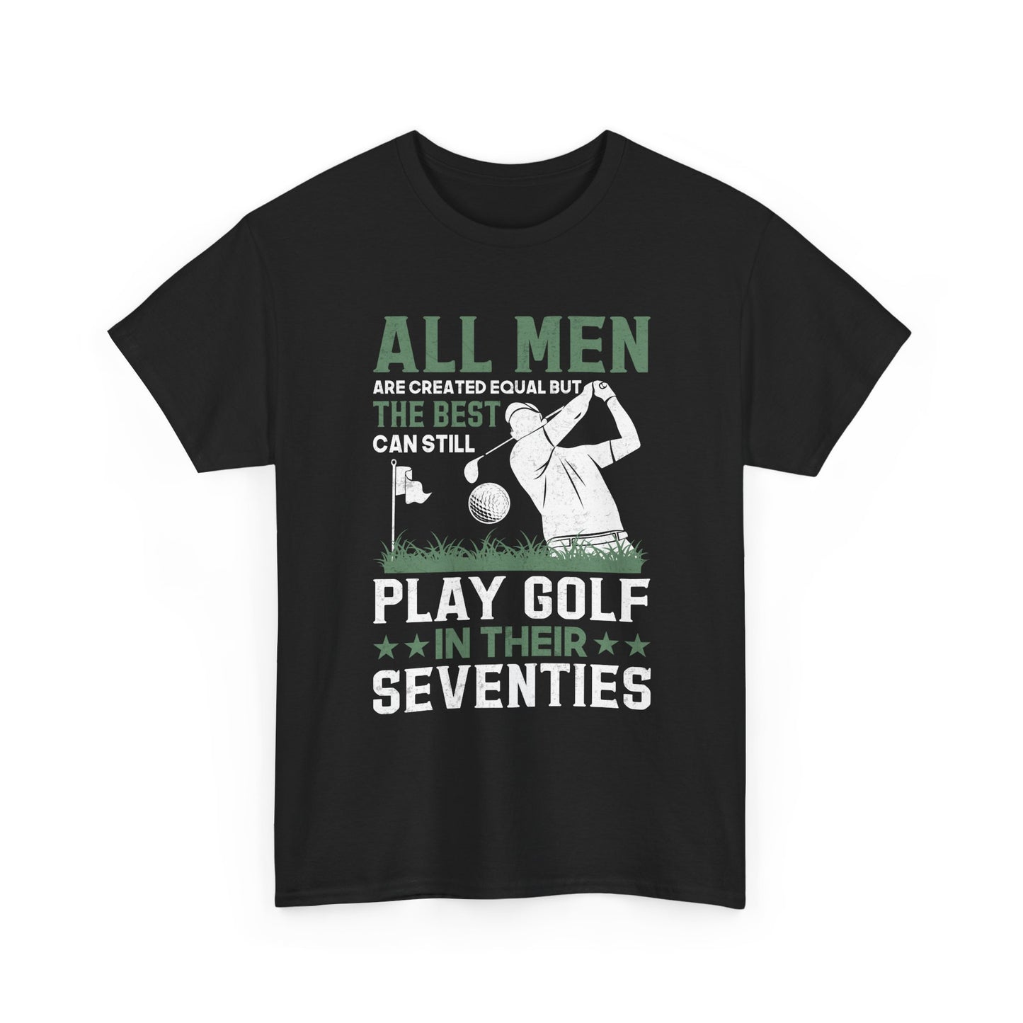 Golf Shirt for Men 70s: "All Men Are Created Equal But The Best Can Still Play Golf In Their Seventies" Tee