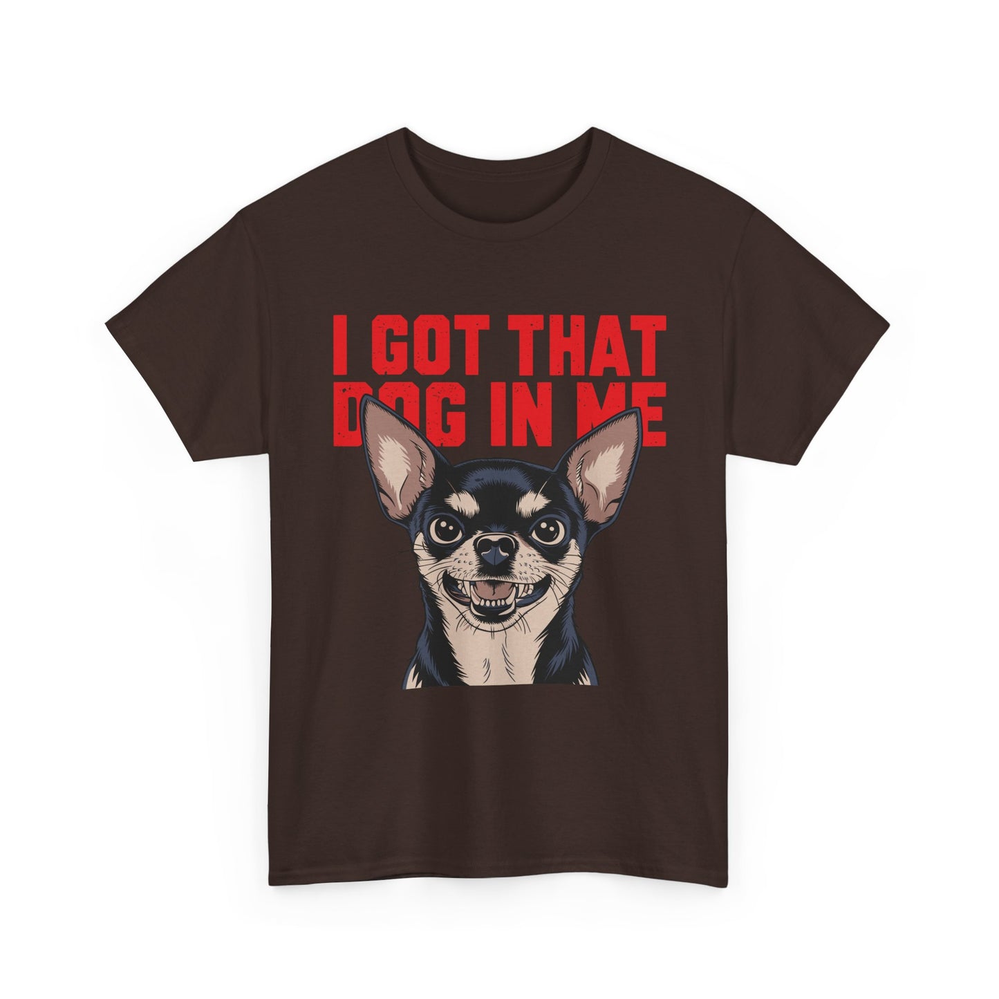 I Got That Dog In Me Chihuahua T-Shirt