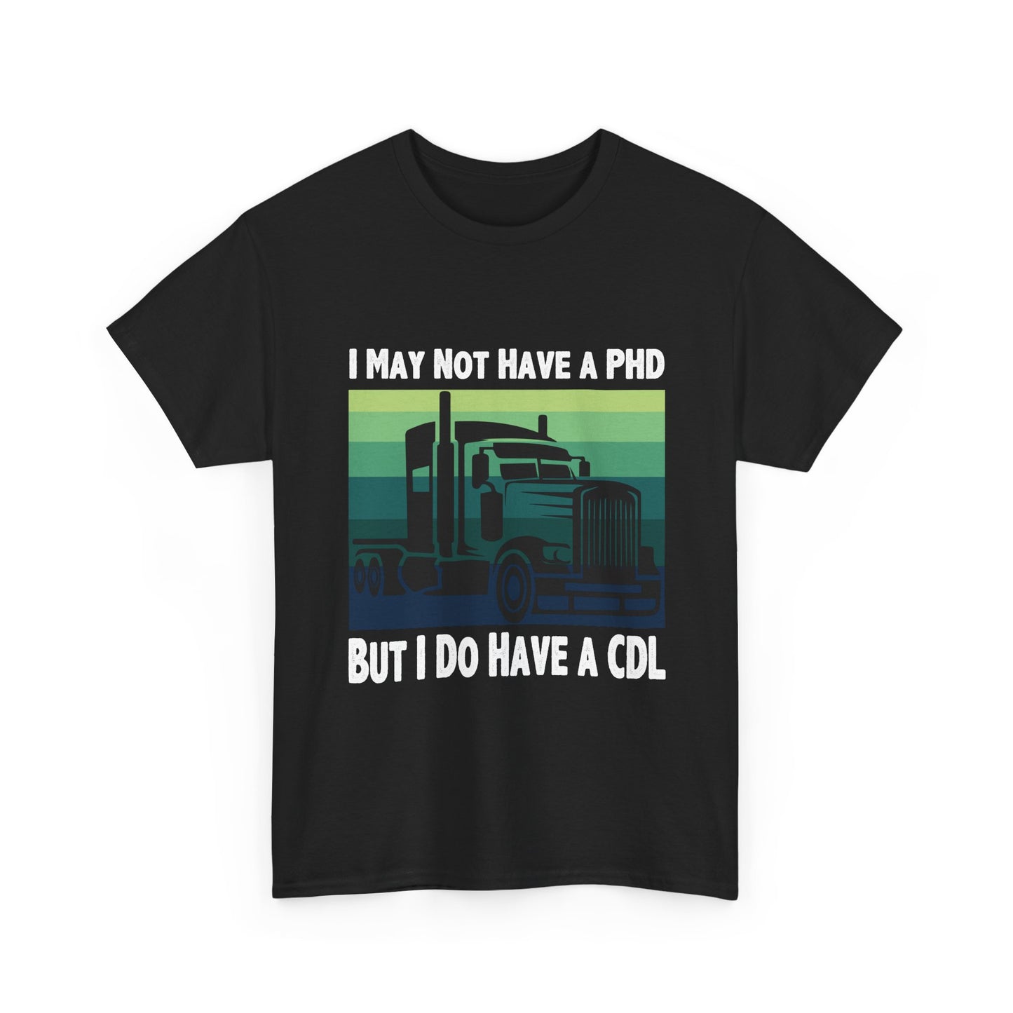 CDL Trucker T-Shirt — "I May Not Have a PhD But I Do Have a CDL" Retro Semi Truck Tee