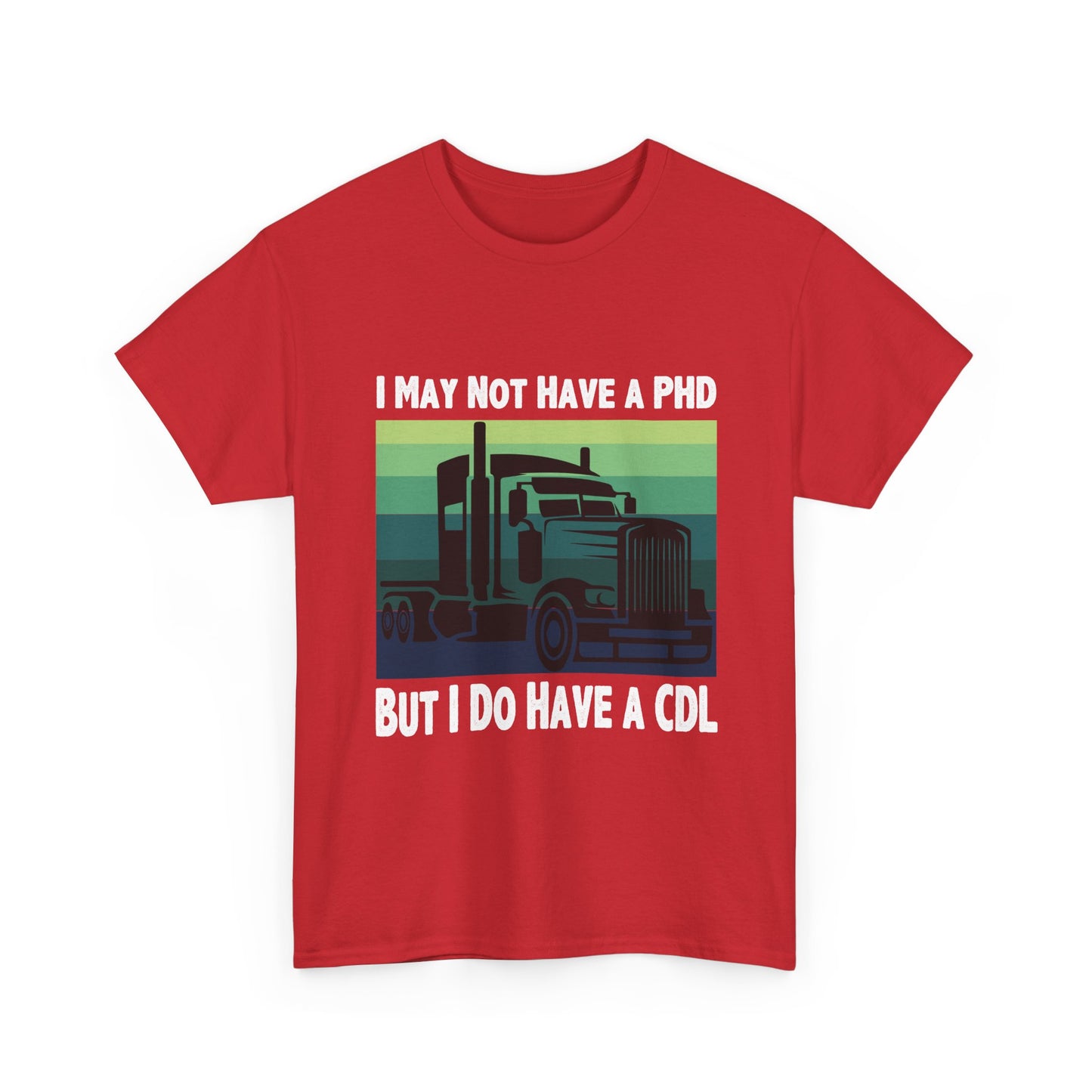 CDL Trucker T-Shirt — "I May Not Have a PhD But I Do Have a CDL" Retro Semi Truck Tee