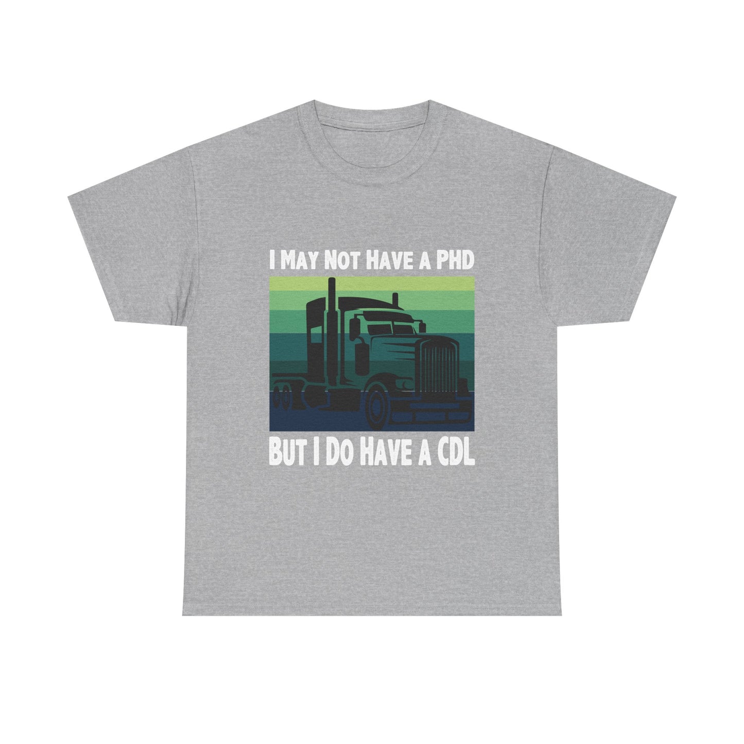 CDL Trucker T-Shirt — "I May Not Have a PhD But I Do Have a CDL" Retro Semi Truck Tee