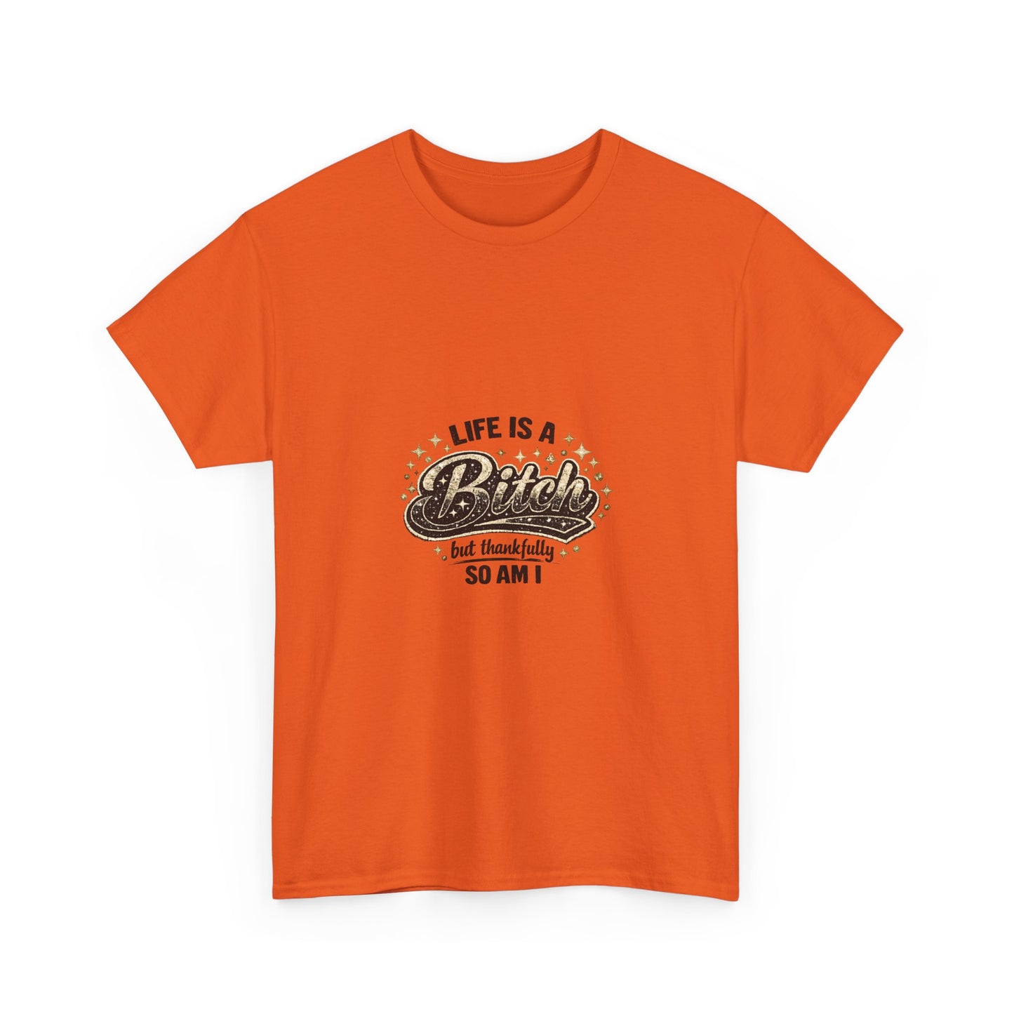 Graphic Tee — "Life Is a Bitch But Thankfully So Am I" Retro Statement T-Shirt
