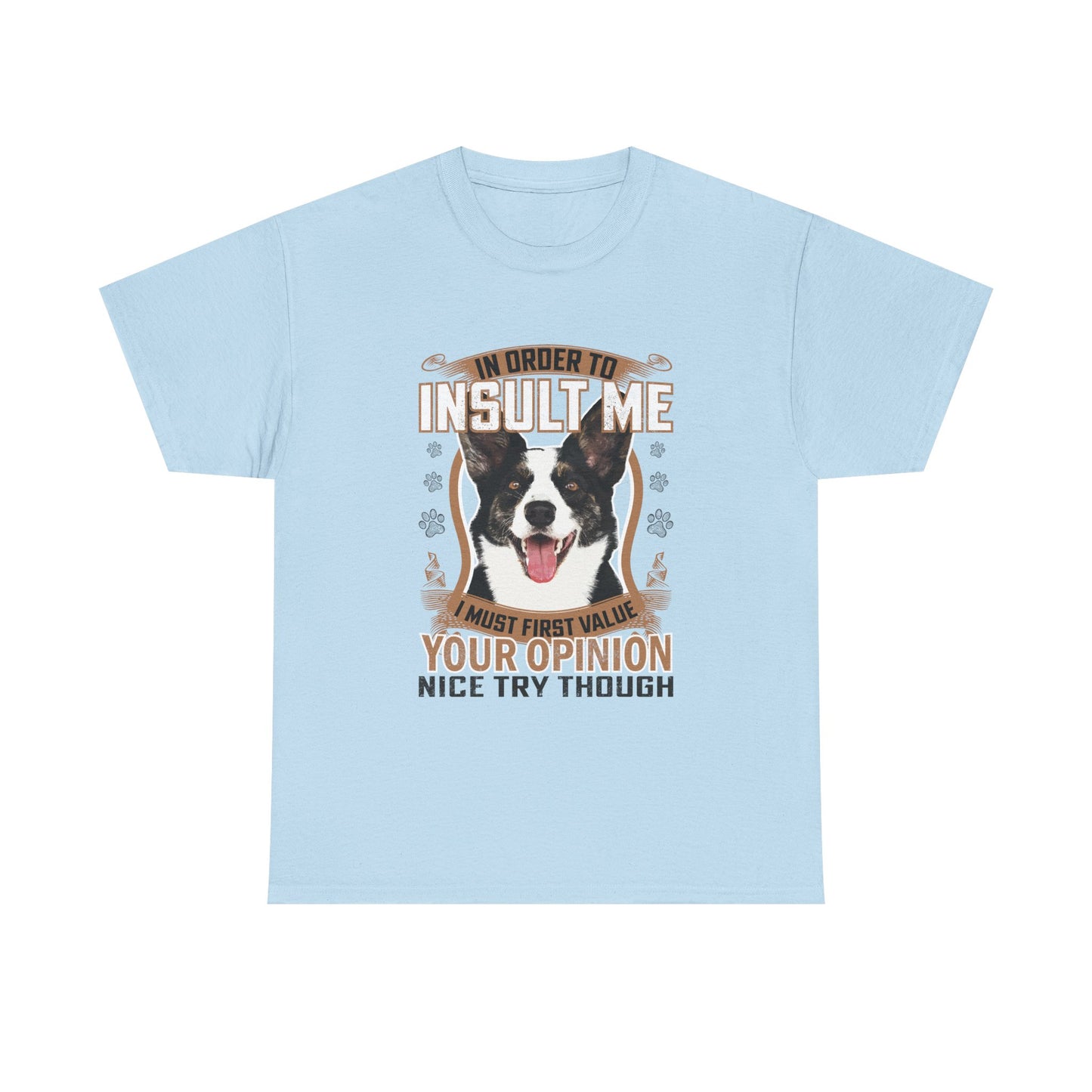 Funny Dog T-Shirt - "In Order To Insult Me You Must First Value Your Opinion" Graphic Tee for Dog Lovers
