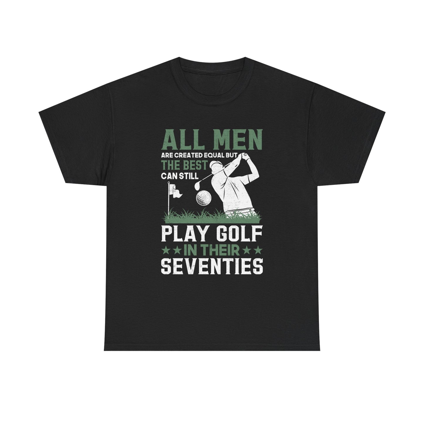 Golf Shirt for Men 70s: "All Men Are Created Equal But The Best Can Still Play Golf In Their Seventies" Tee