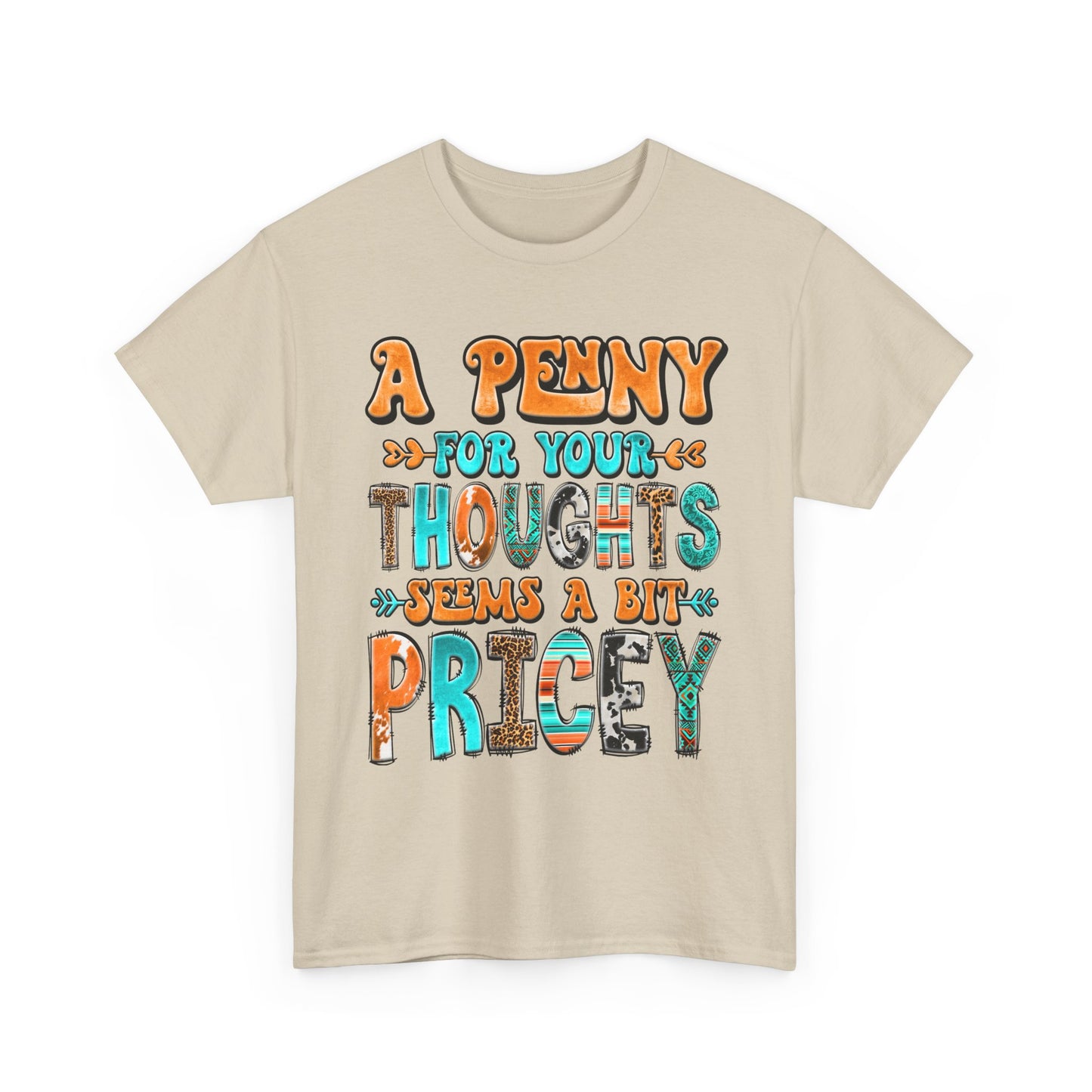 T-Shirt — "A Penny For Your Thoughts Seems A Bit Pricey" Graphic Tee