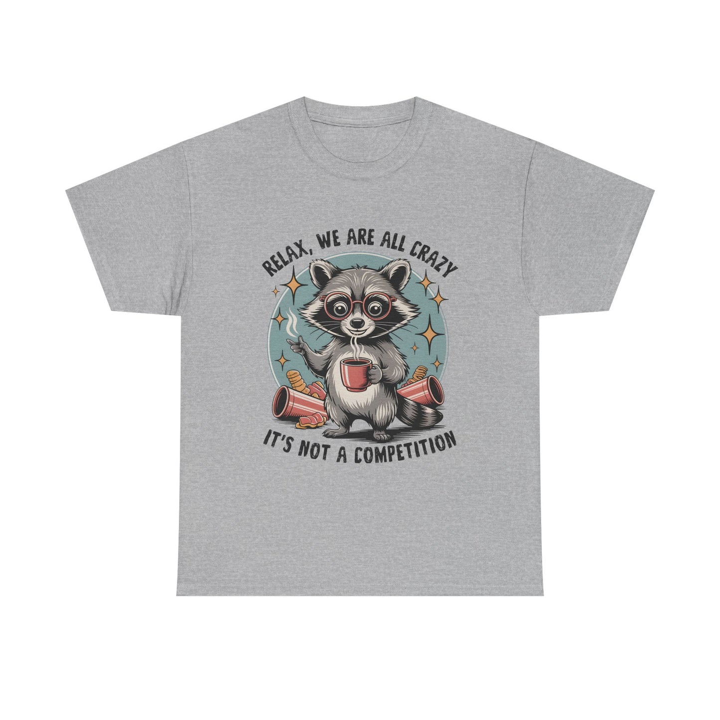 Raccoon Relax T-Shirt — "Relax, We Are All Crazy, It's Not a Competition" Cute Retro Graphic Tee