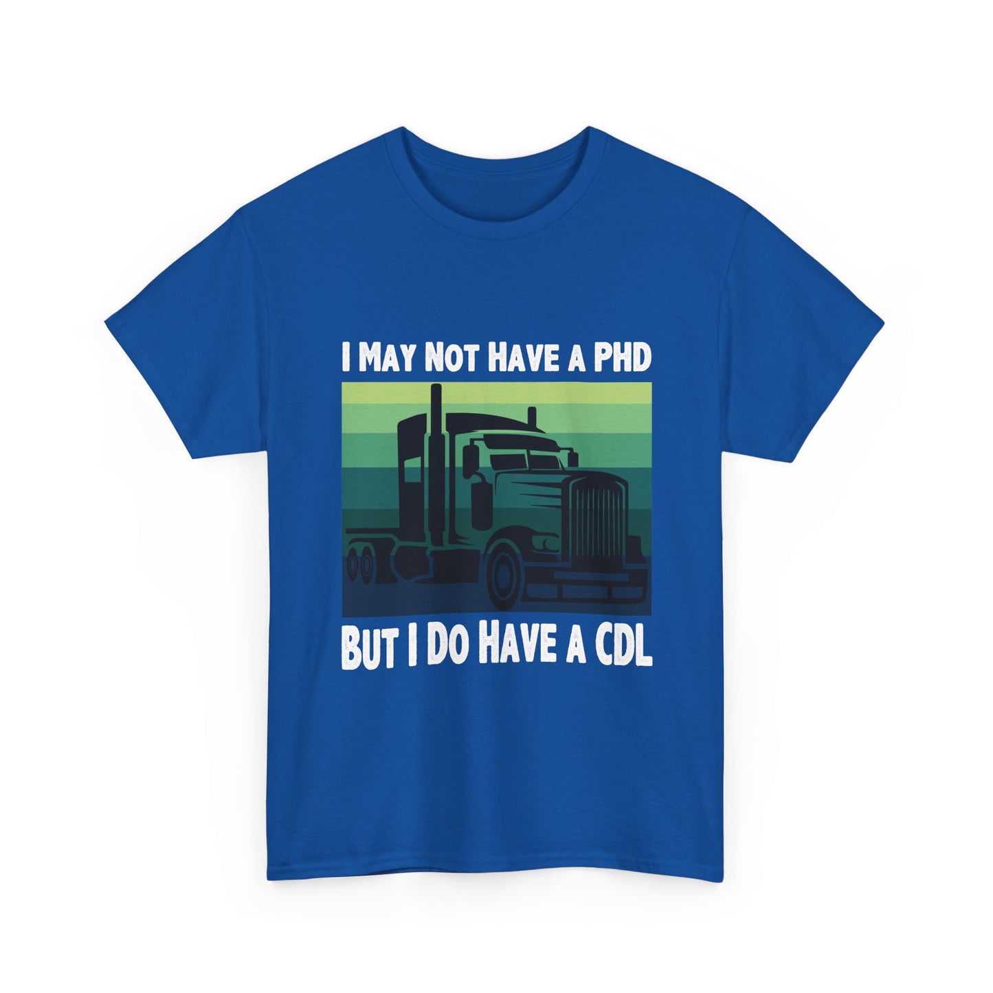 CDL Trucker T-Shirt — "I May Not Have a PhD But I Do Have a CDL" Retro Semi Truck Tee