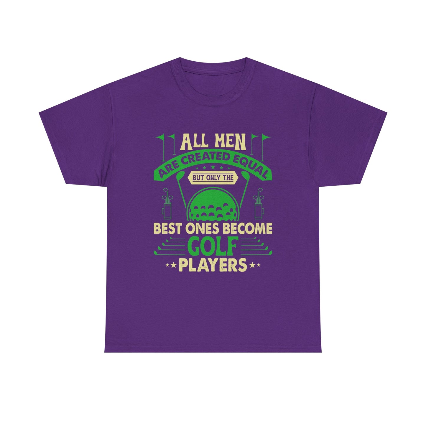 Golf Players T-Shirt — "All Men Are Created Equal But The Best Ones Become Golf Players" Funny Golf Tee