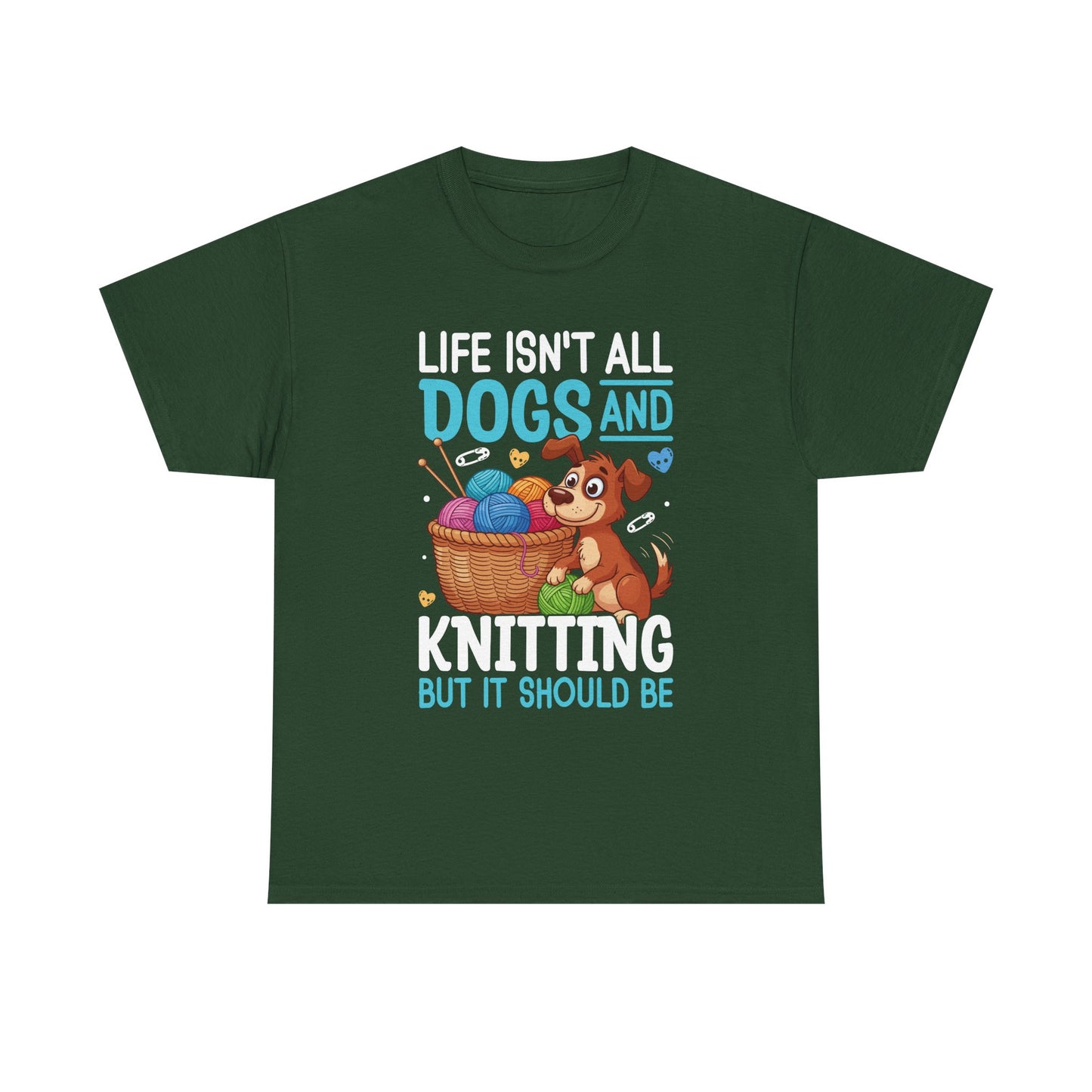 Life Isn't All Dogs and Knitting Tee