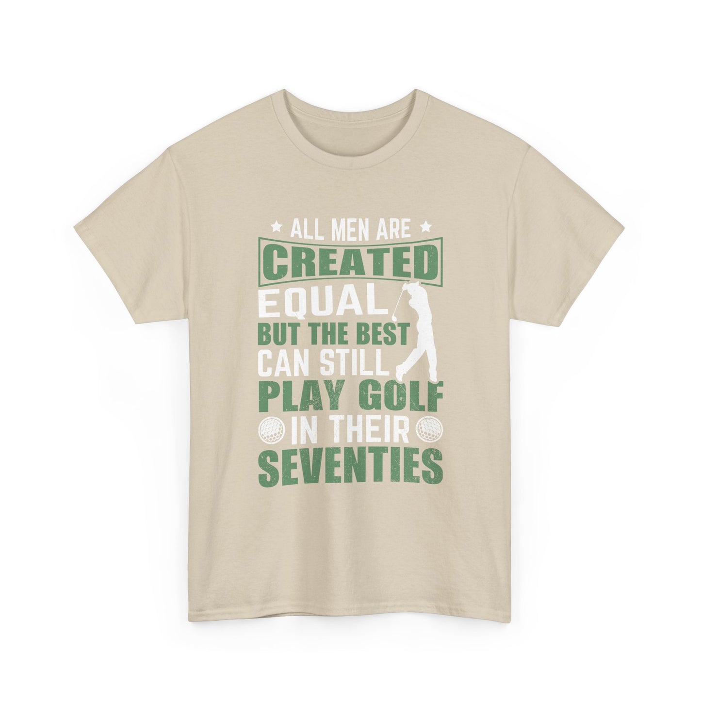Golf Tee — "All Men Are Created Equal But The Best Can Still Play Golf In Their Seventies" Vintage-Style Shirt
