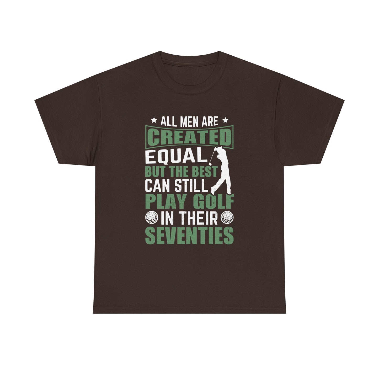 Golf Tee — "All Men Are Created Equal But The Best Can Still Play Golf In Their Seventies" Vintage-Style Shirt