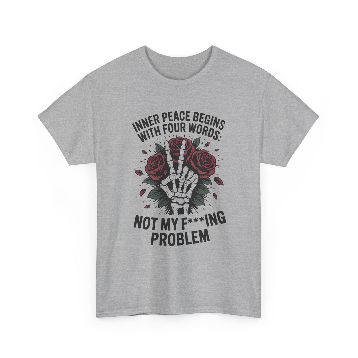 Graphic Tee — "Inner Peace Begins With Four Words: Not My F***ing Problem" Skeleton & Rose T-Shirt