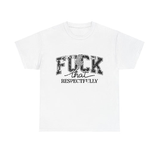 Graphic Tee — “Fuck That, Respectfully” Statement T‑Shirt