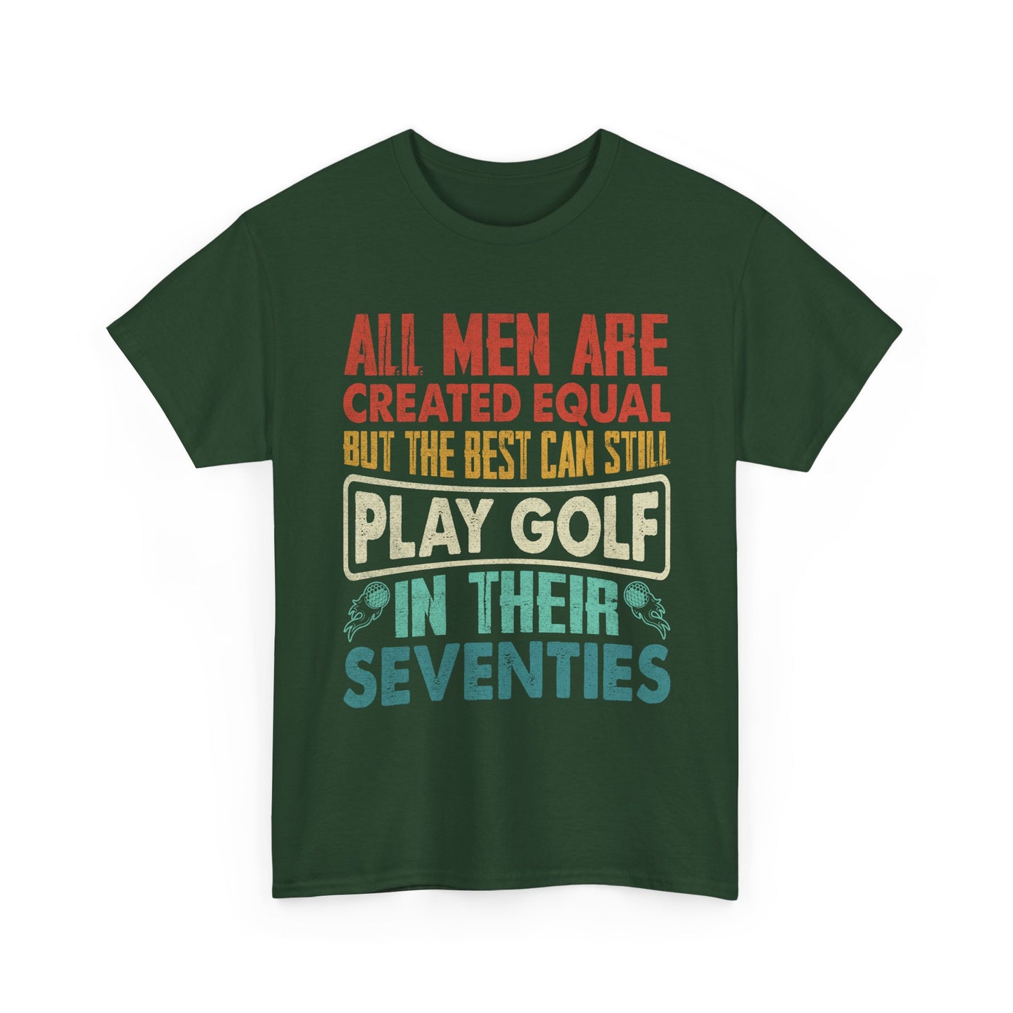 Golf T-Shirt - "All Men Are Created Equal But The Best Can Still Play Golf In Their Seventies" Vintage Style