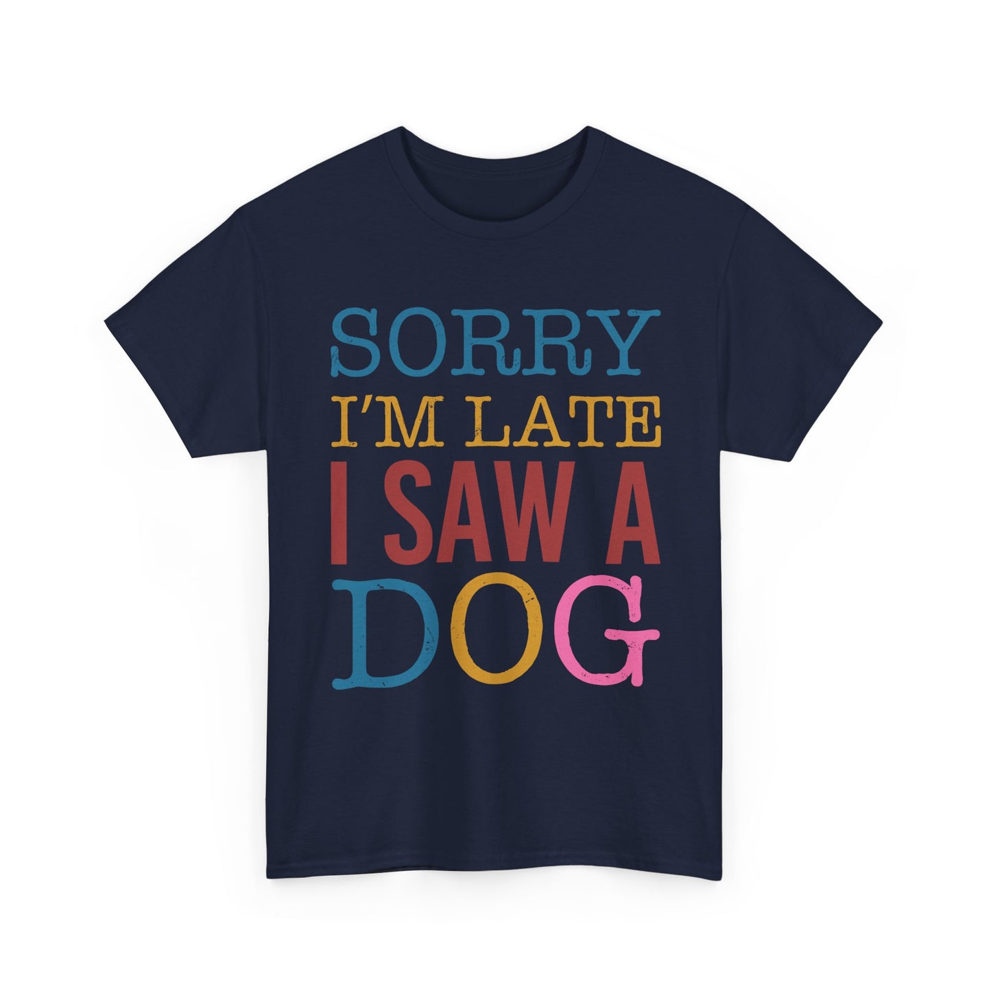 Sorry I’m Late I Saw a Dog T-Shirt