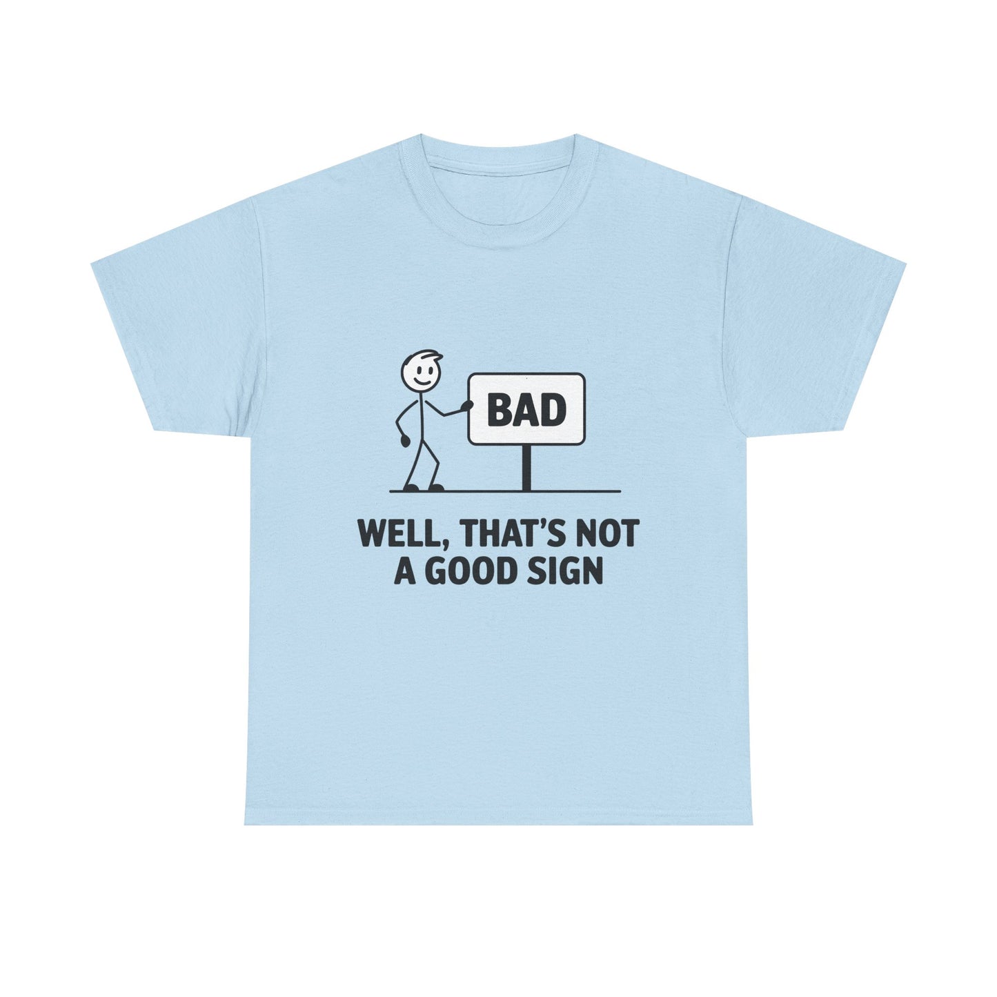 T-Shirt — Funny "Well, That's Not a Good Sign" Graphic Tee (Stick Figure & Bad Sign)