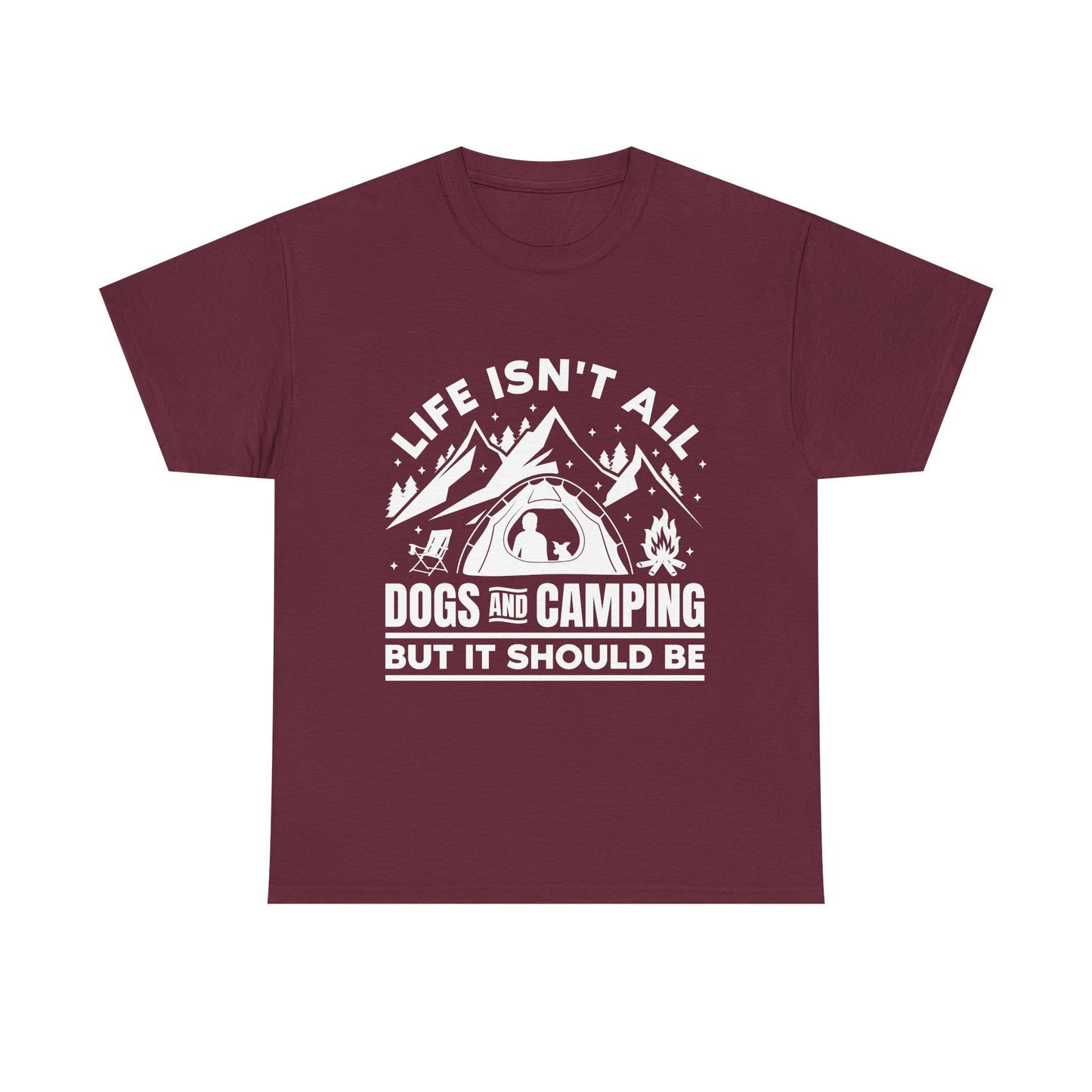 Camping Dog T-Shirt — "Life Isn’t All Dogs and Camping But It Should Be" Outdoor Tee