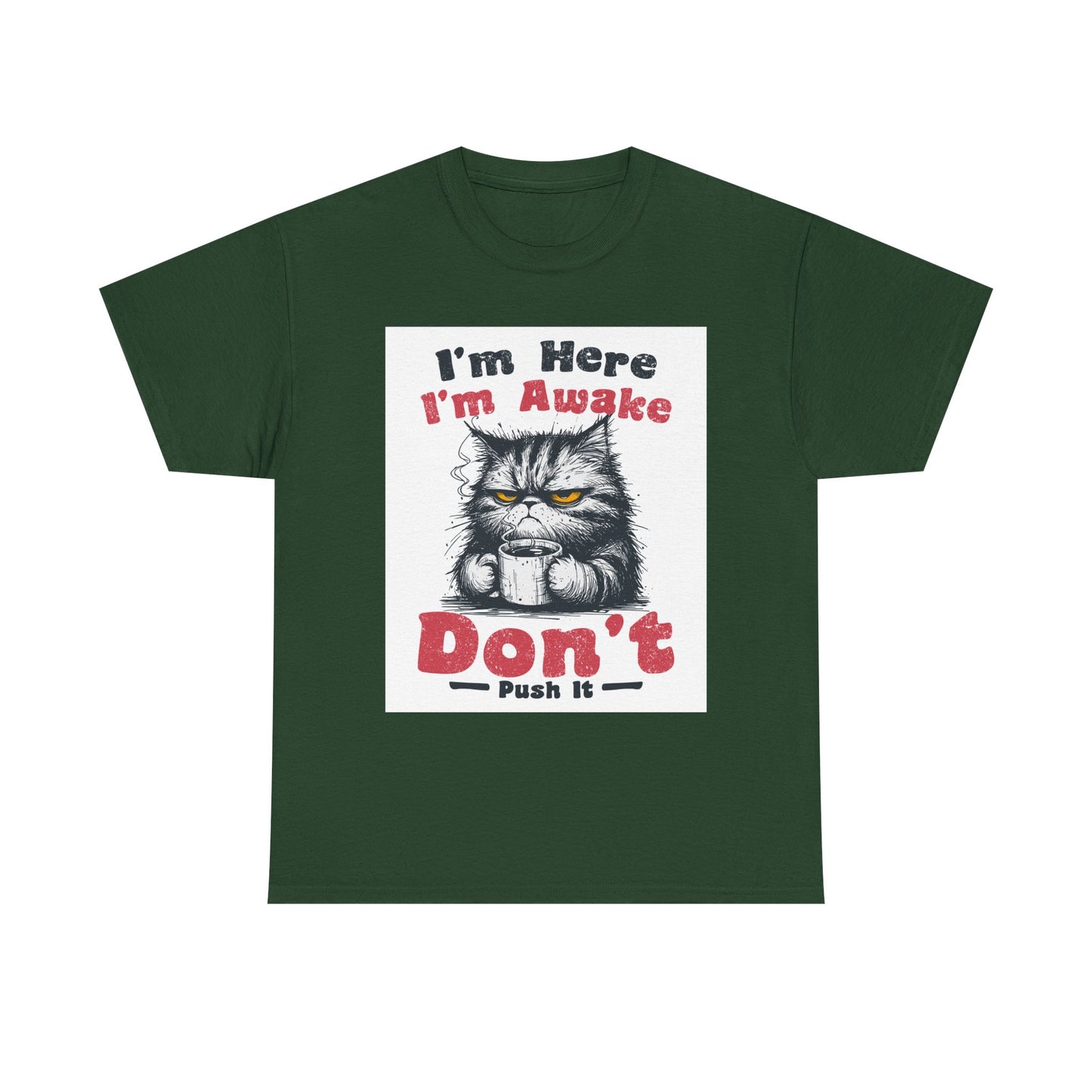 Funny Cat T-Shirt "I'm Here I'm Awake Don’t Push It" - Grumpy Cat Graphic Tee