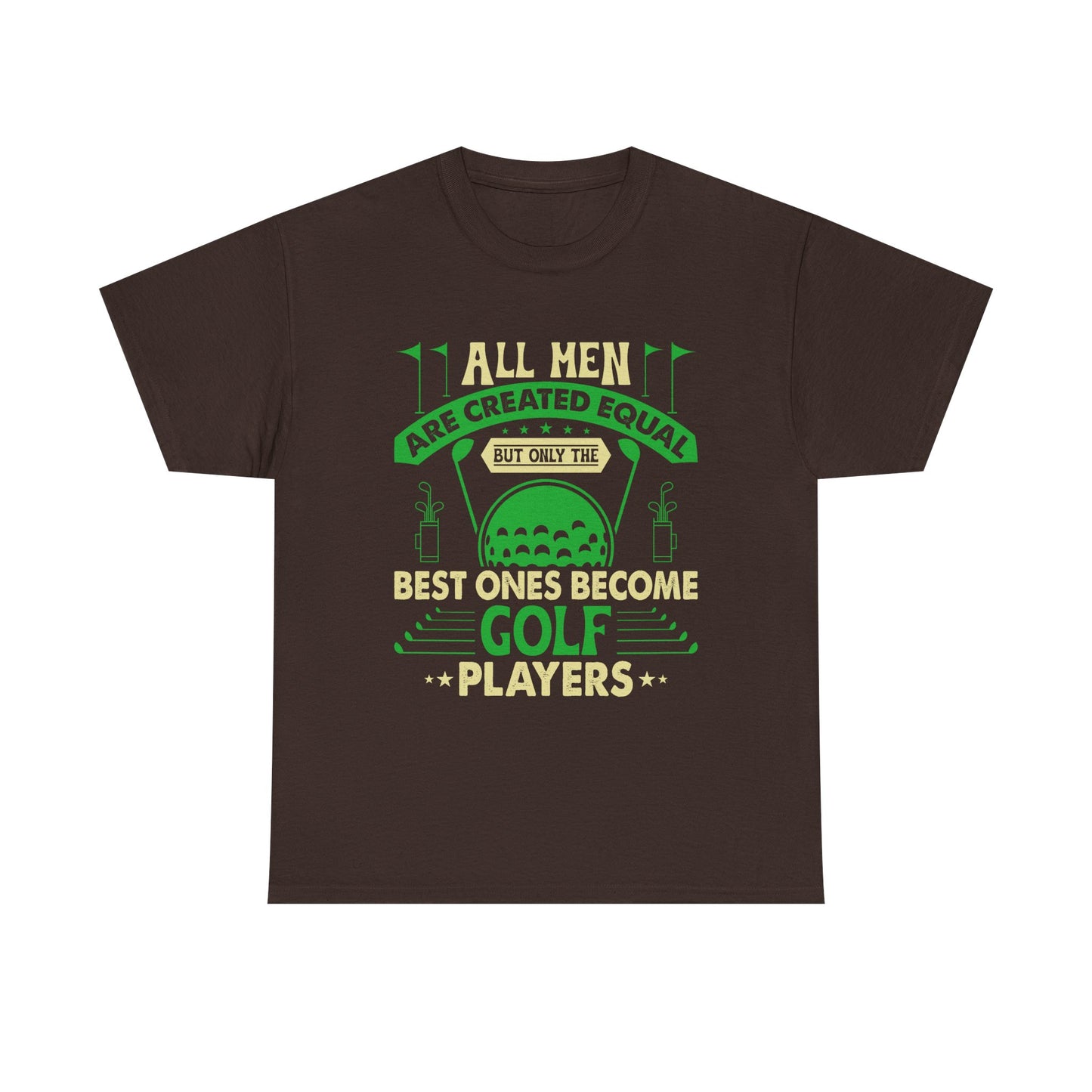 Golf Players T-Shirt — "All Men Are Created Equal But The Best Ones Become Golf Players" Funny Golf Tee