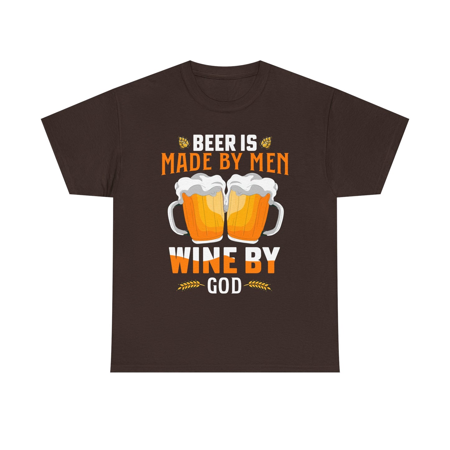 Beer Is Made By Men, Wine By God T-Shirt