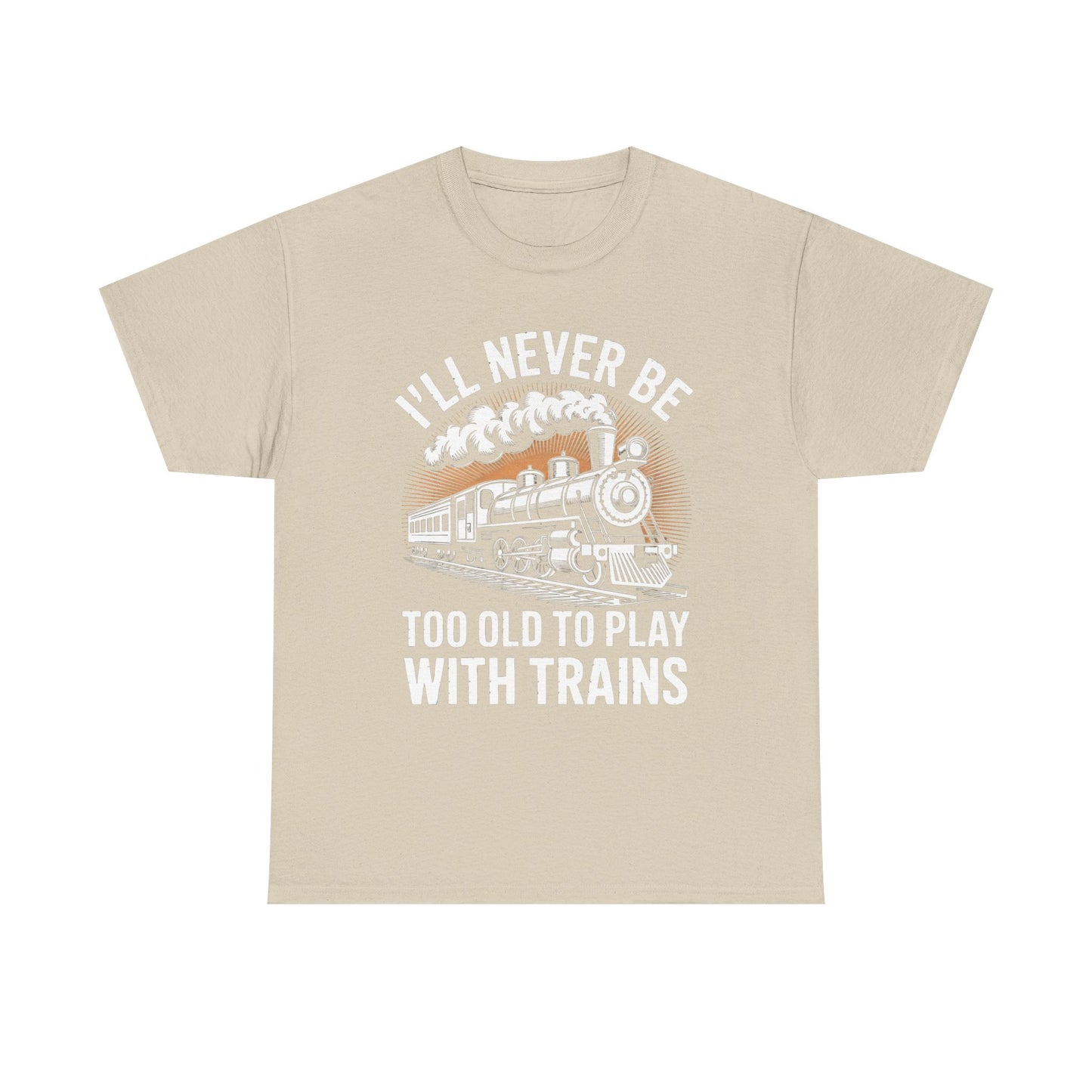 Train Lover T‑Shirt – "I'll Never Be Too Old to Play With Trains" Graphic Tee