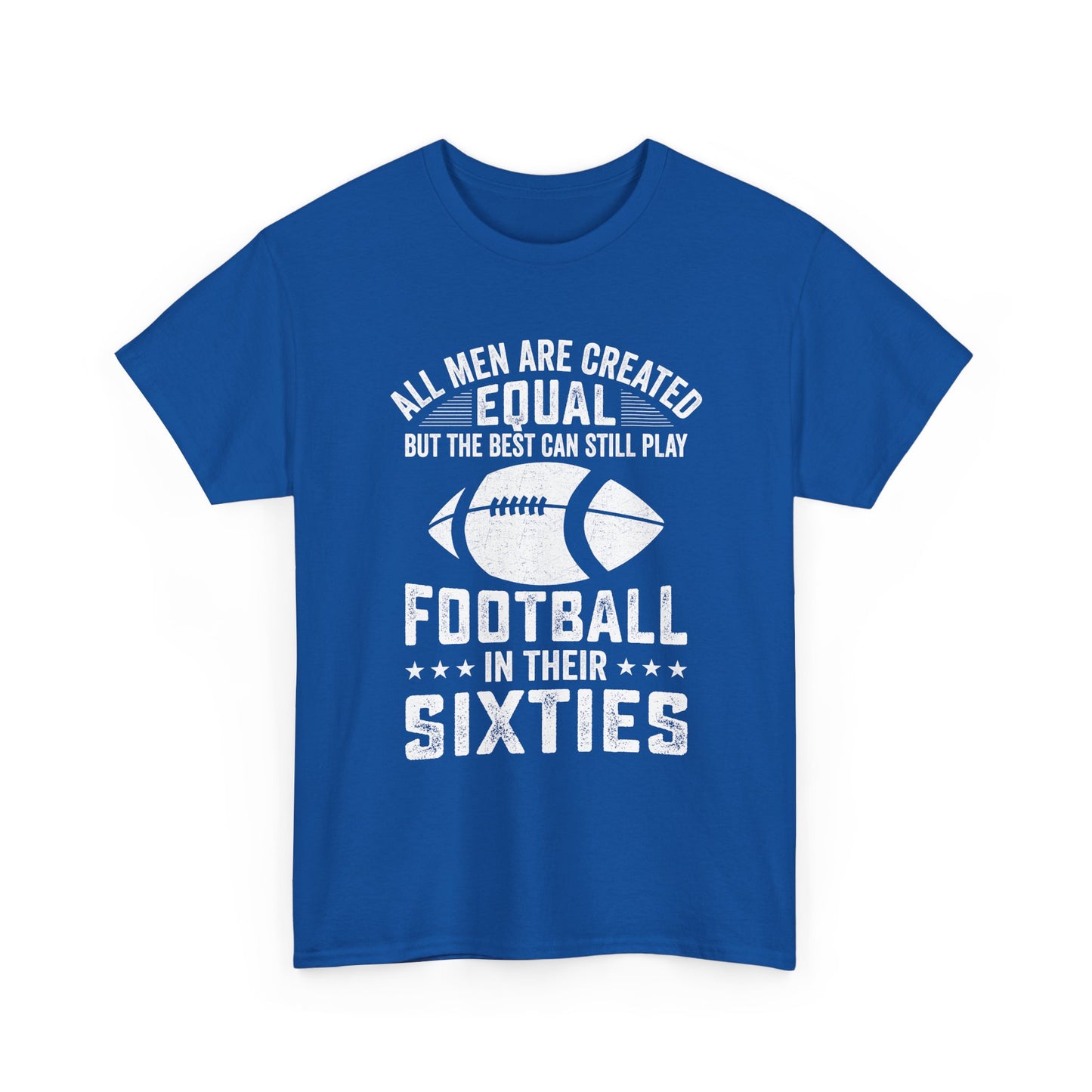 Football in Their Sixties T-Shirt — 'All Men Are Created Equal But The Best Can Still Play Football in Their Sixties' Vintage Dad Tee