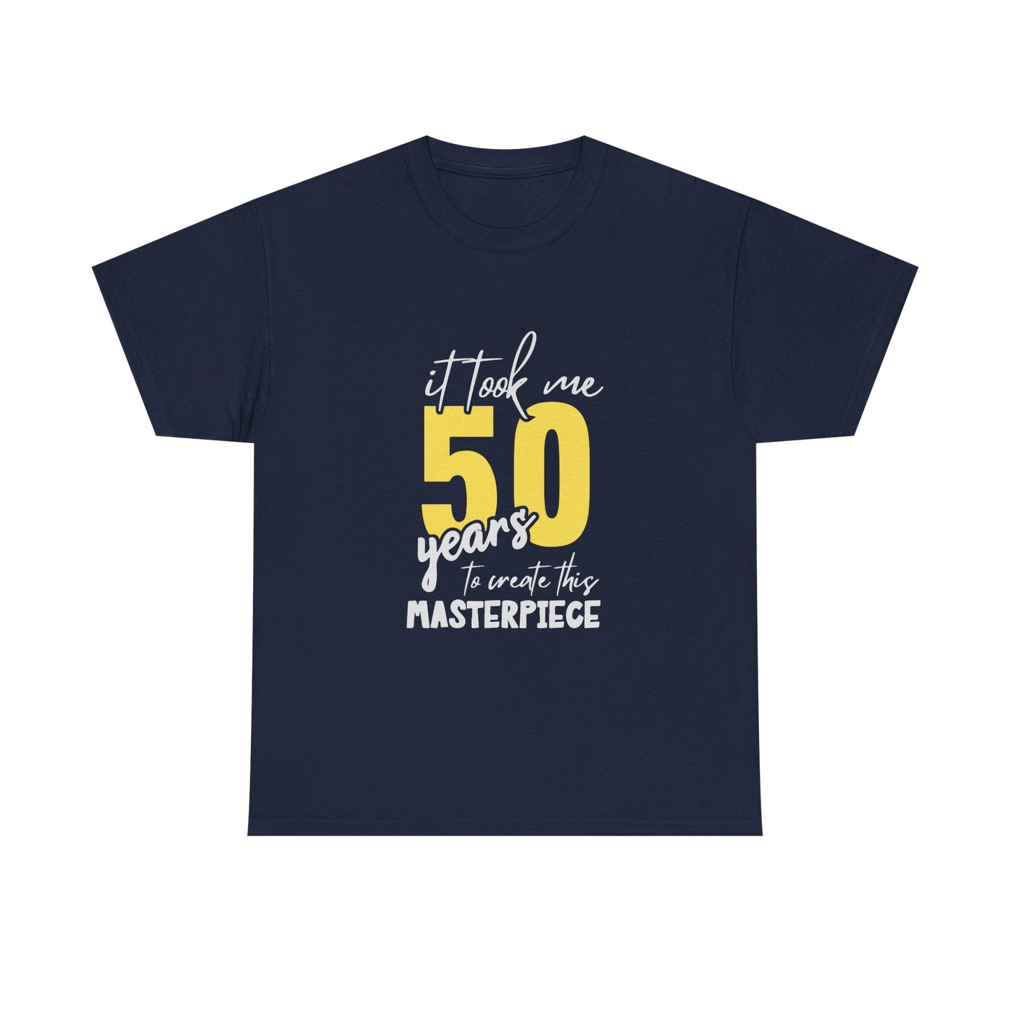 50th Birthday T-Shirt — "It Took Me 50 Years to Create This Masterpiece"