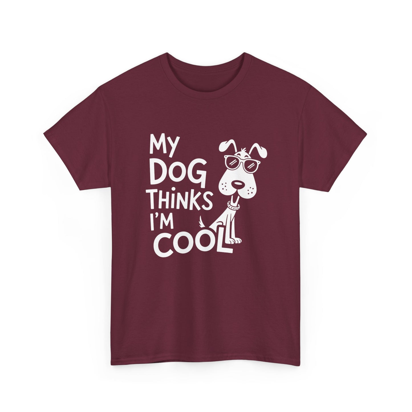 My Dog Thinks I’m Cool T-Shirt — Funny Dog Lover Tee