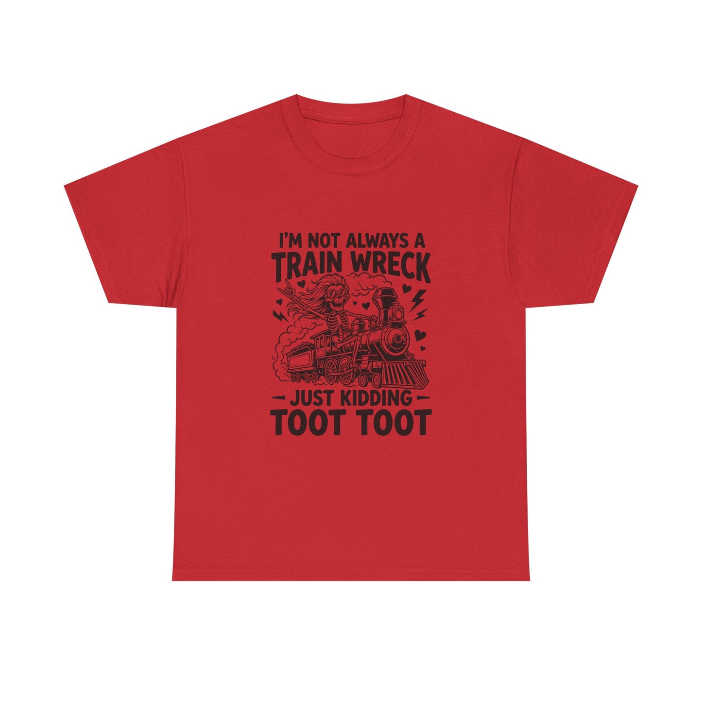 I'm Not Always A Train Wreck T-Shirt — Funny 'Just Kidding Toot Toot' Graphic Tee