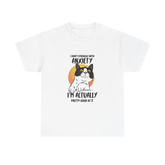 Cat Anxiety Tee — "I Don't Struggle With Anxiety, I'm Actually Pretty Good At It"