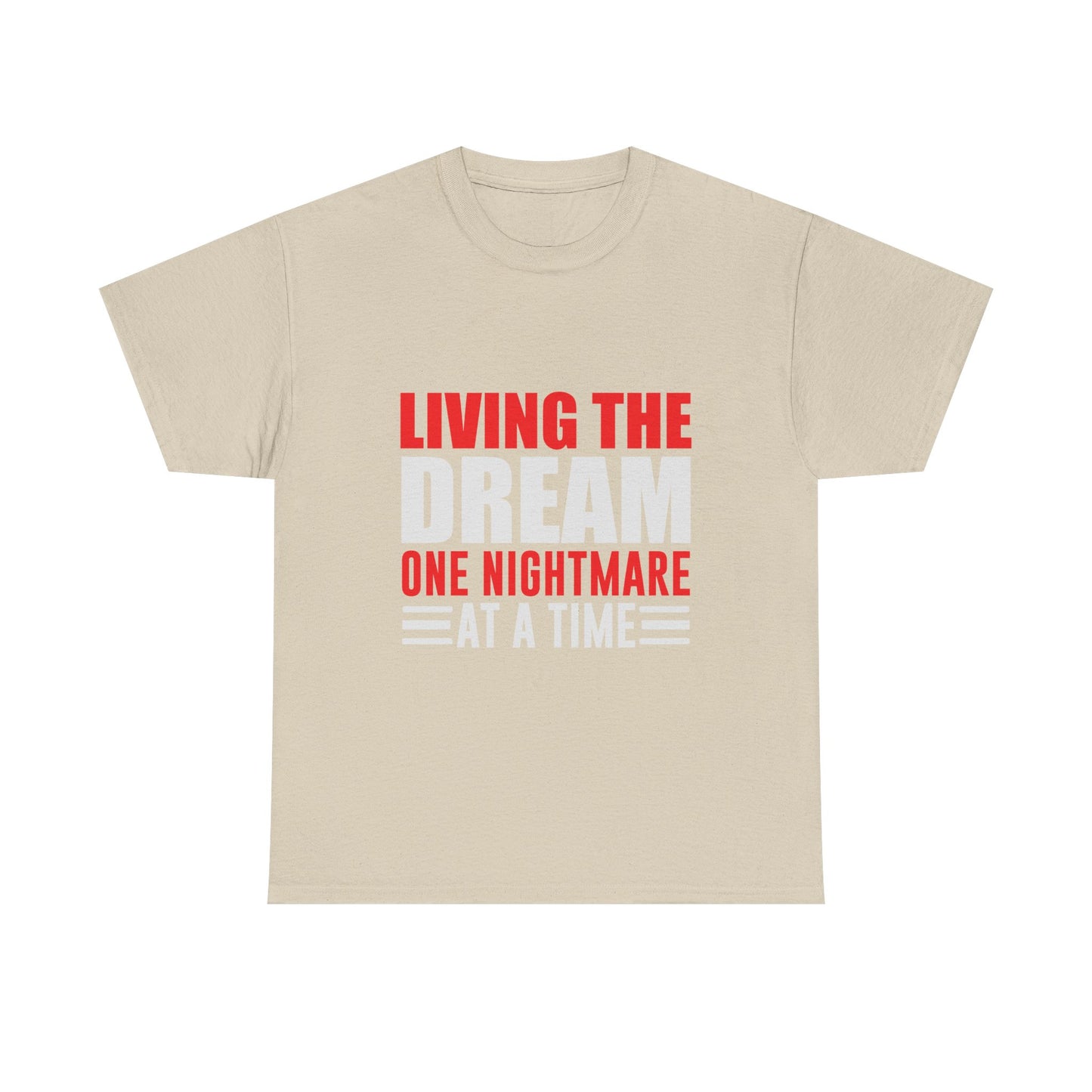 Living the Dream One Nightmare at a Time T-Shirt