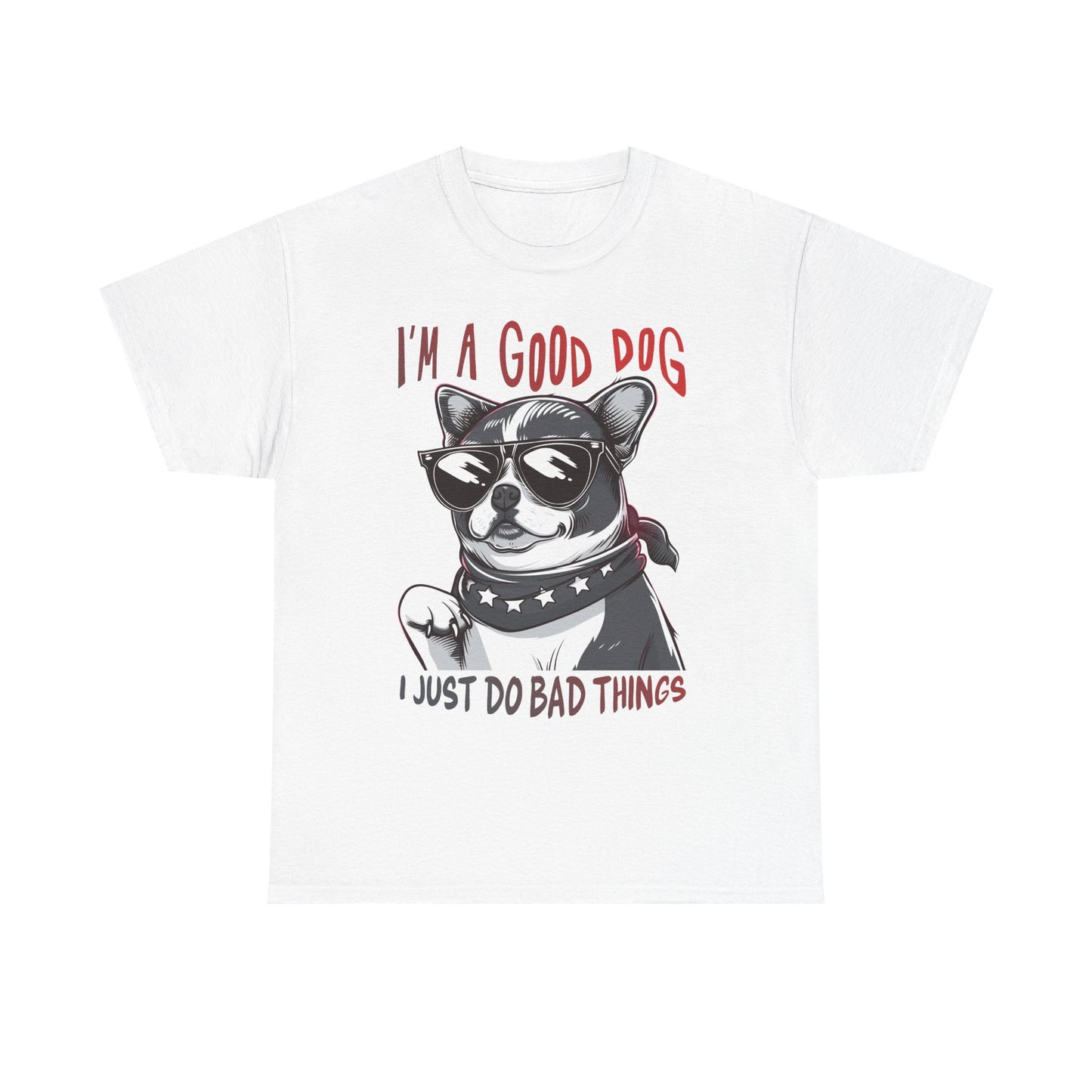 I’m A Good Dog I Just Do Bad Things T-Shirt