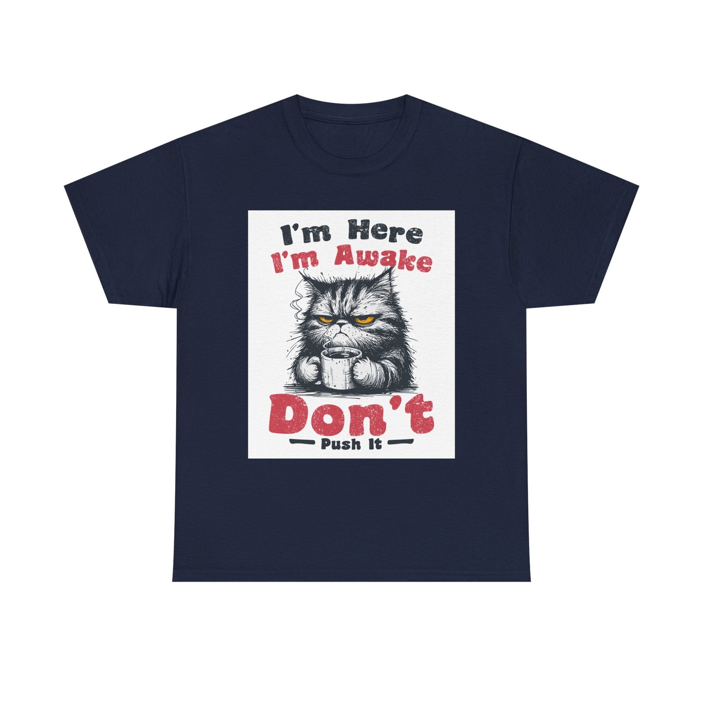 Funny Cat T-Shirt "I'm Here I'm Awake Don’t Push It" - Grumpy Cat Graphic Tee